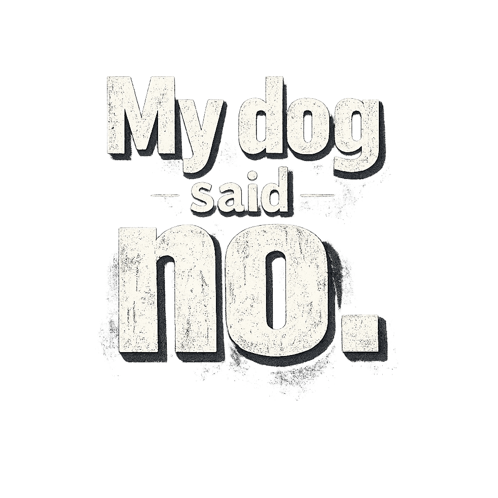 My Dog Said No