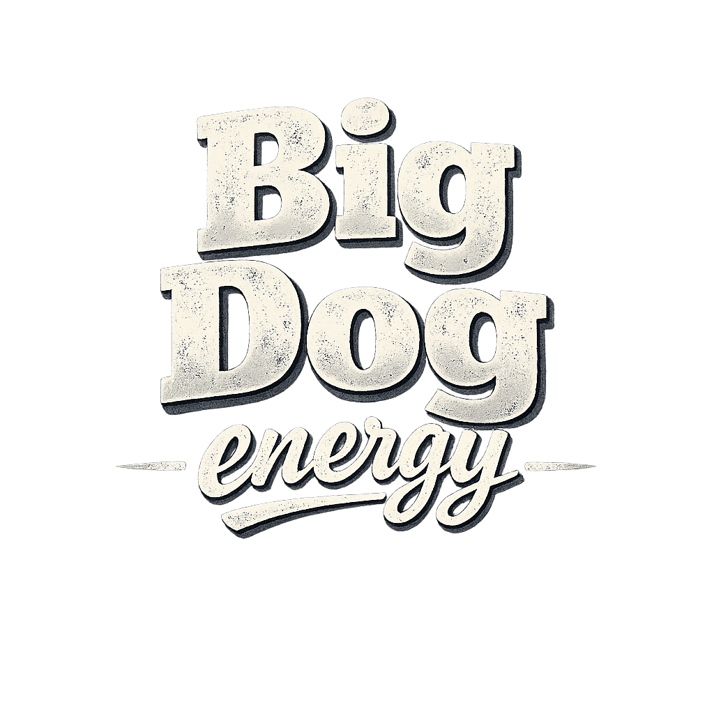 Big Dog Energy