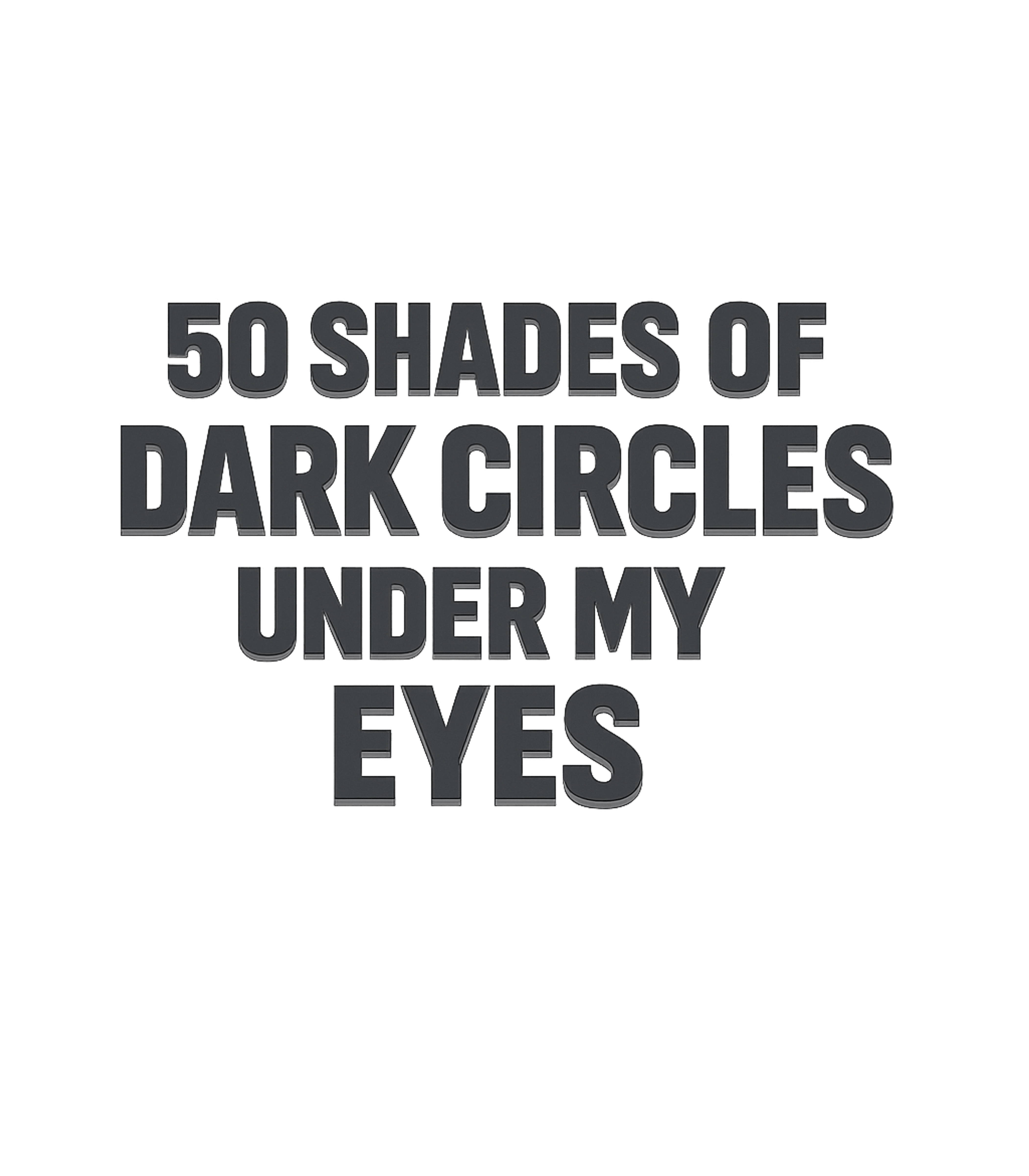 50 Shades Dark Circles Sarcasm Premium T-Shirt featuring Embrace your sleepless nights with this humorous '50 Shades – designed by Geoff Brown @ SunFrog 50 Shades Dark Circles Sarcasm Premium T-Shirt featuring Embrace your sleepless nights with this humorous '50 Shades – designed by Geoff Brown @ SunFrog