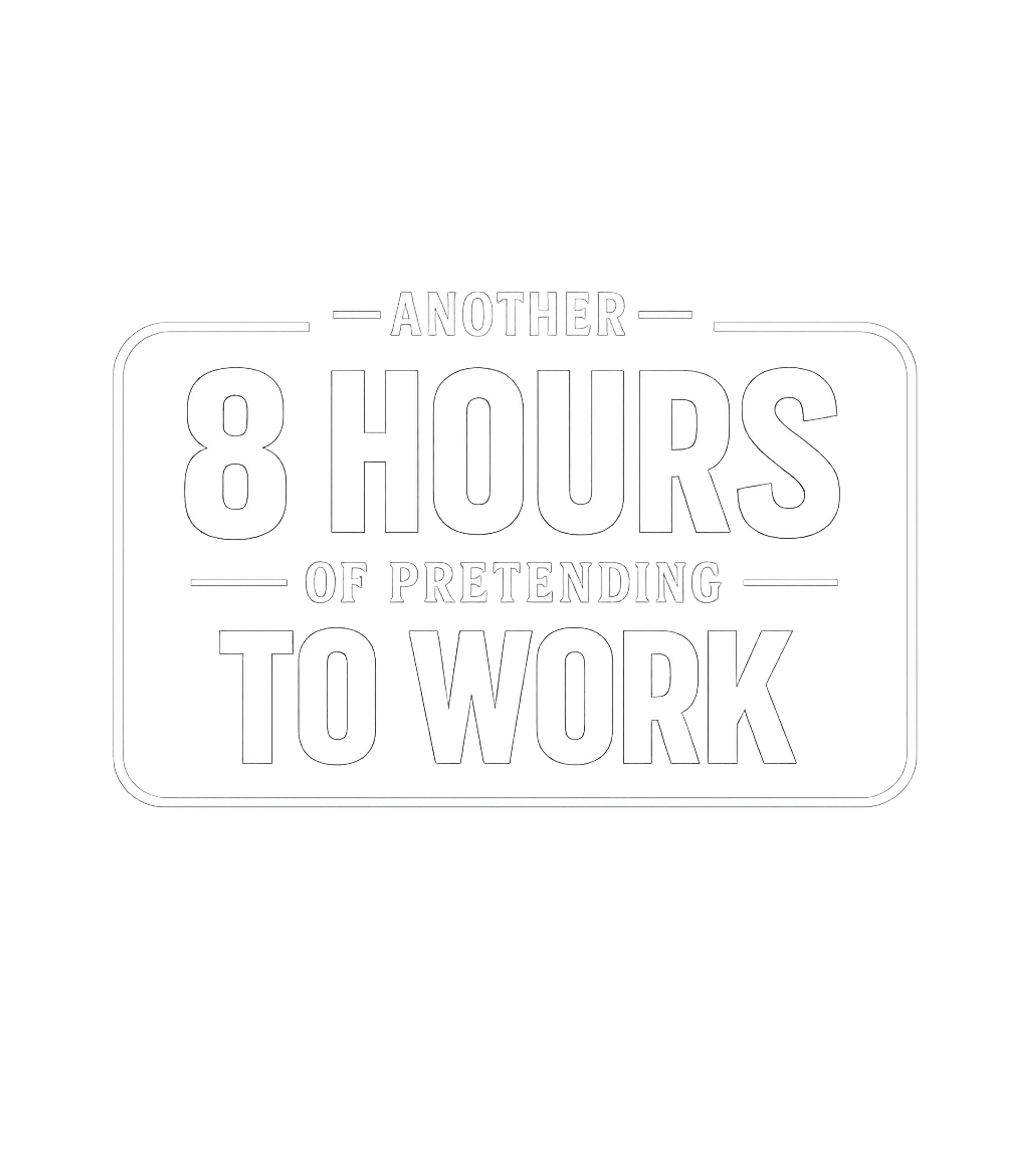 8 Hours Pretending To Work Work / Office Humor Crewneck Sweatshirt featuring This humorous graphic tee features a bold, sarcastic stateme – designed by Geoff Brown @ SunFrog 8 Hours Pretending To Work Work / Office Humor Crewneck Sweatshirt featuring This humorous graphic tee features a bold, sarcastic stateme – designed by Geoff Brown @ SunFrog