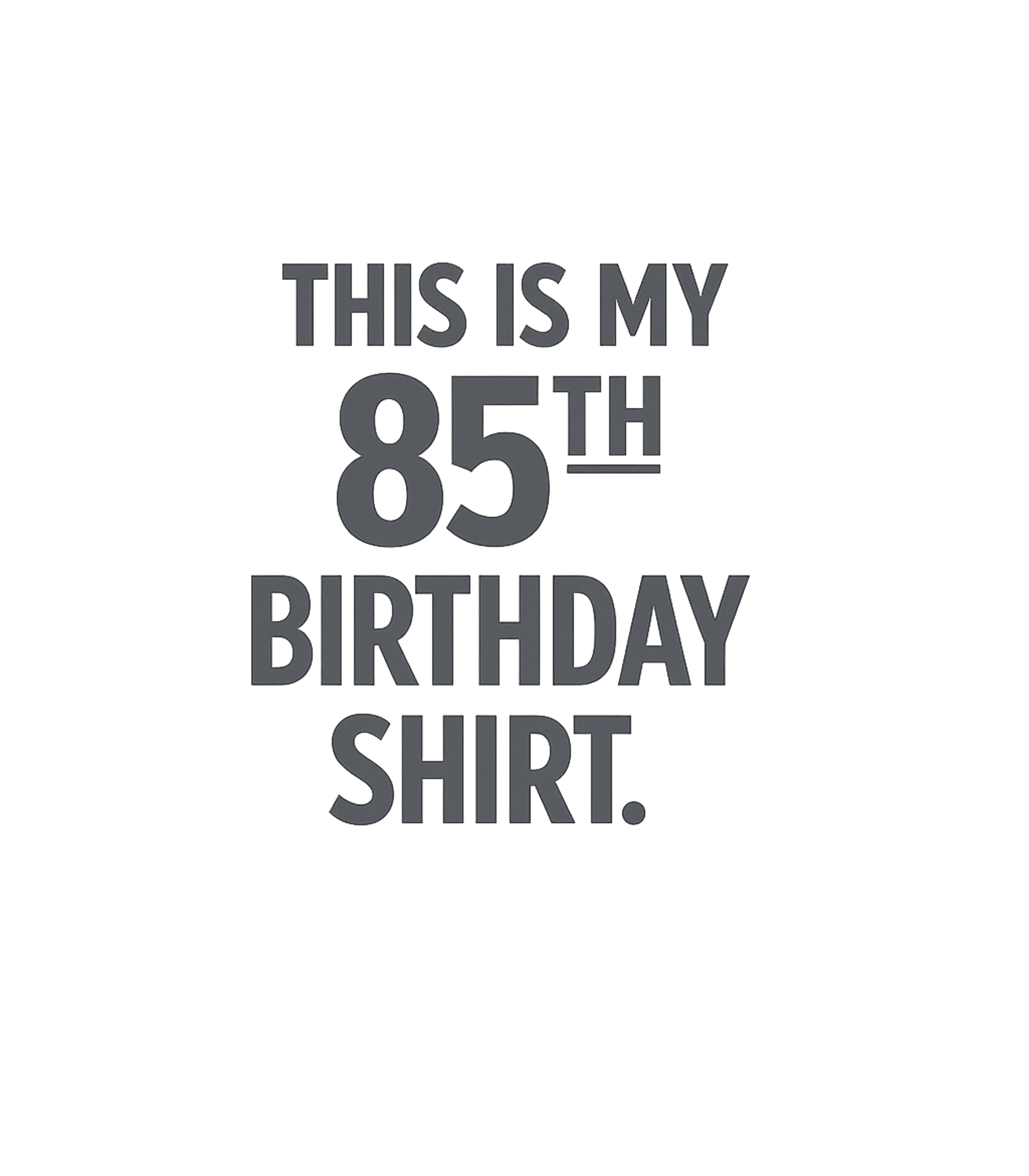 85th Birthday Shirt Birthdays Premium T-Shirt featuring Celebrate an incredible milestone with this straightforward – designed by Geoff Brown @ SunFrog 85th Birthday Shirt Birthdays Premium T-Shirt featuring Celebrate an incredible milestone with this straightforward – designed by Geoff Brown @ SunFrog