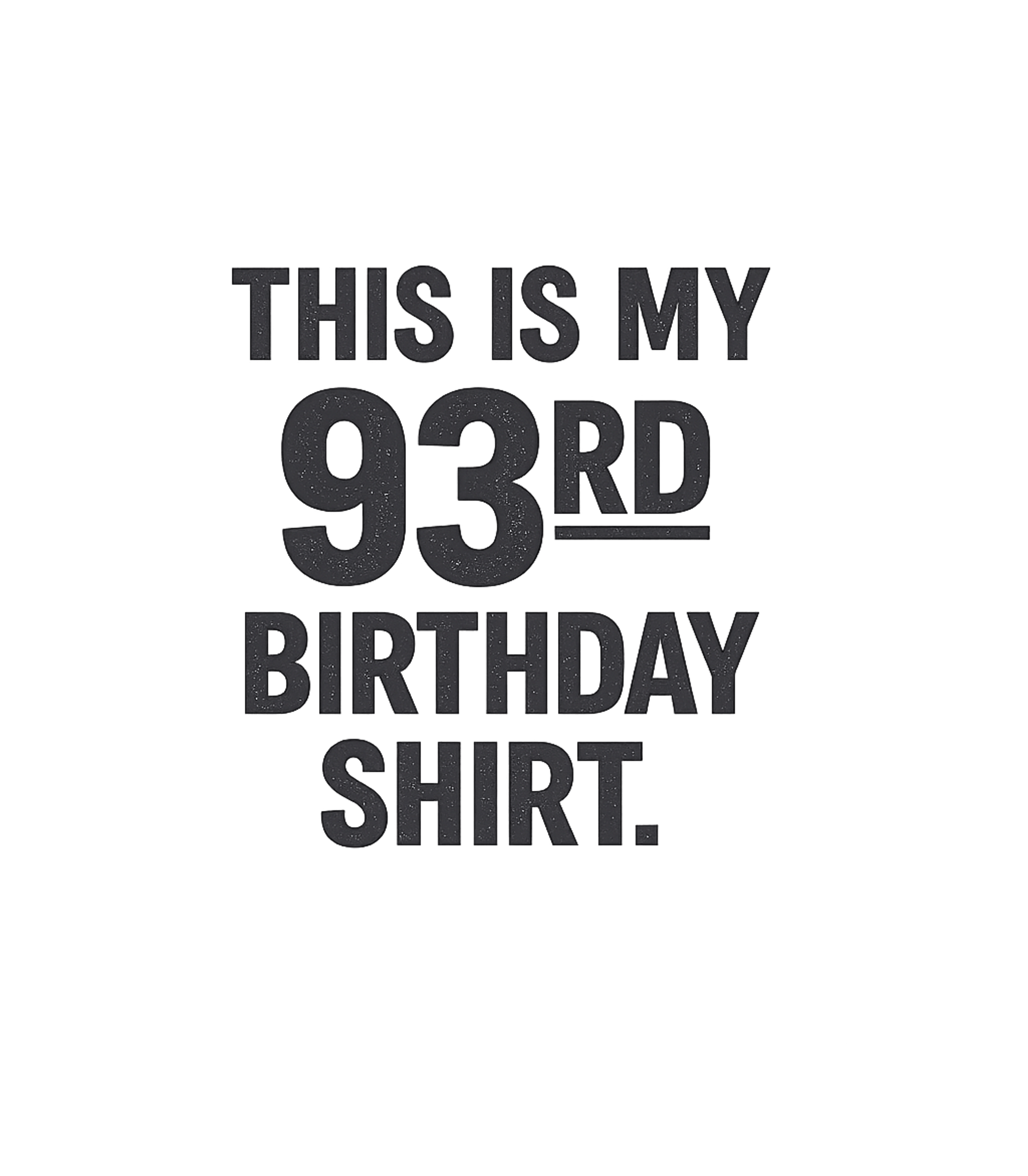 93rd Birthday Shirt Birthdays Premium T-Shirt featuring Celebrate a monumental 93rd birthday with this straightforwa – designed by Geoff Brown @ SunFrog 93rd Birthday Shirt Birthdays Premium T-Shirt featuring Celebrate a monumental 93rd birthday with this straightforwa – designed by Geoff Brown @ SunFrog