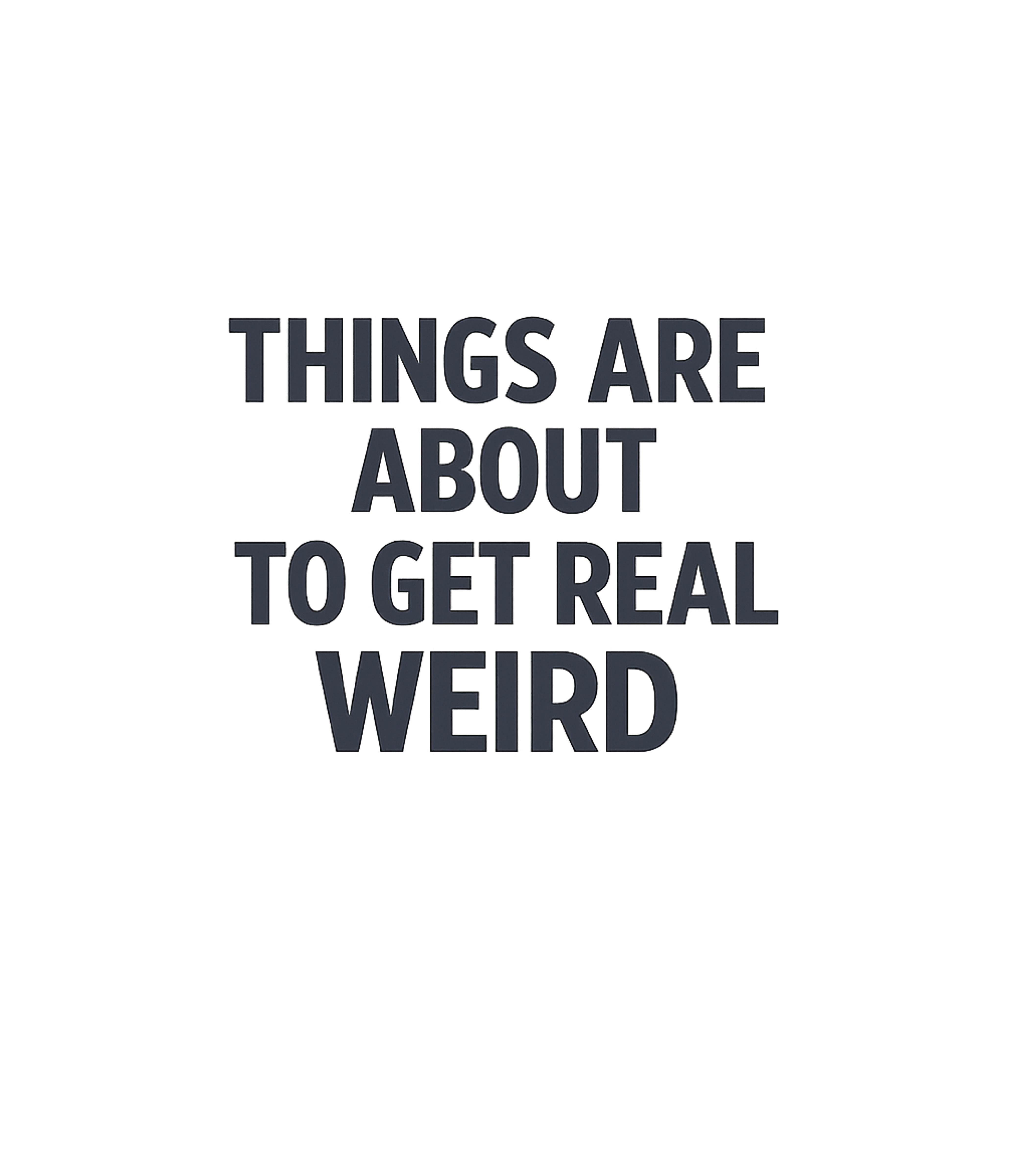 About To Get Weird Sarcasm Hooded Sweatshirt featuring Embrace the unexpected with this bold text graphic – designed by Geoff Brown @ SunFrog About To Get Weird Sarcasm Hooded Sweatshirt featuring Embrace the unexpected with this bold text graphic – designed by Geoff Brown @ SunFrog