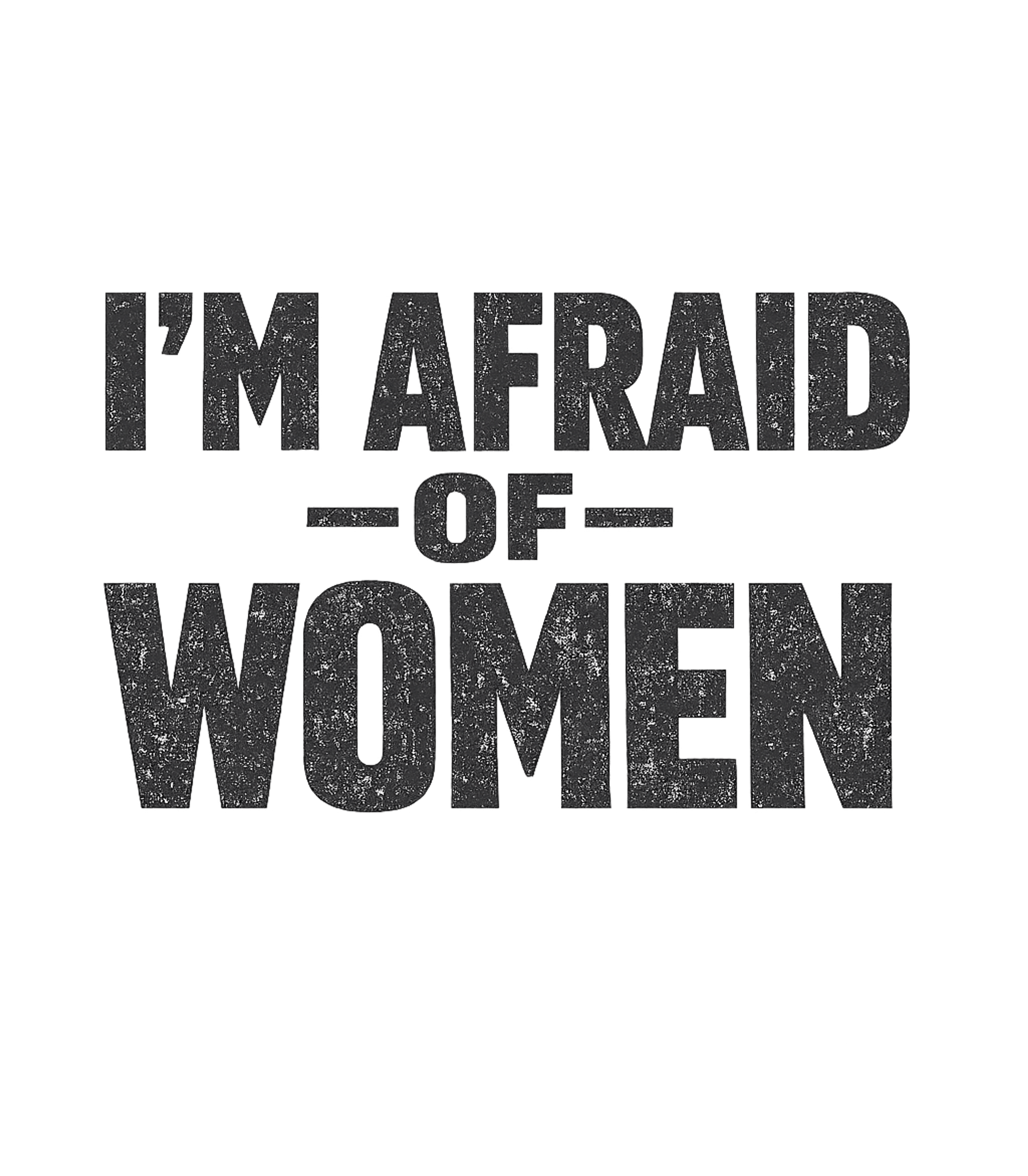 Afraid Of Women Relationship Humor Premium T-Shirt featuring Show off your sense of humor with this bold graphic featurin – designed by Geoff Brown @ SunFrog Afraid Of Women Relationship Humor Premium T-Shirt featuring Show off your sense of humor with this bold graphic featurin – designed by Geoff Brown @ SunFrog