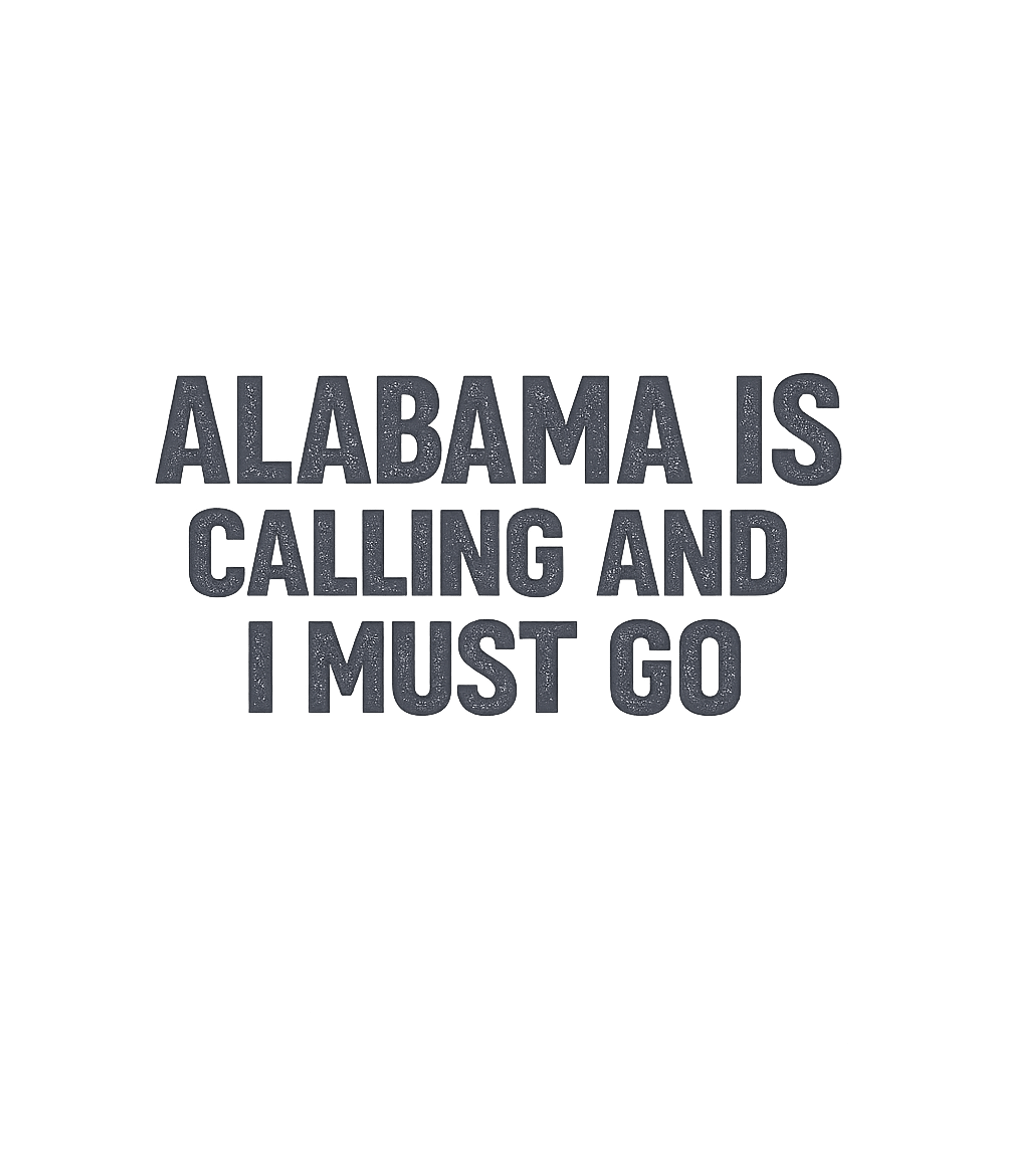 Alabama Is Calling Alabama Premium T-Shirt featuring Show your love for Alabama with this distressed text design – designed by Geoff Brown @ SunFrog Alabama Is Calling Alabama Premium T-Shirt featuring Show your love for Alabama with this distressed text design – designed by Geoff Brown @ SunFrog