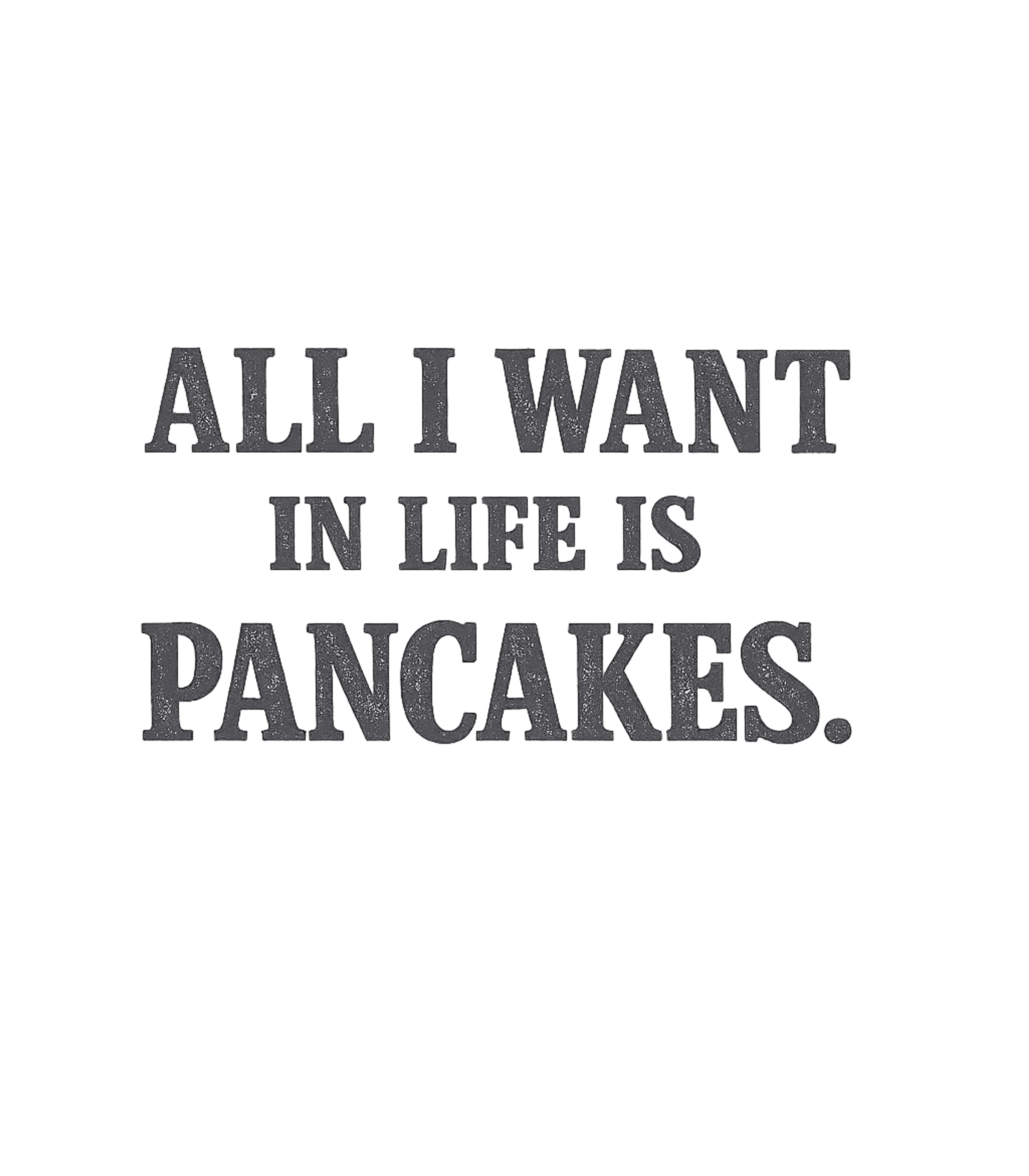 All I Want Pancakes Cooking / BBQ Premium T-Shirt featuring Declare your ultimate craving with this simple and relatable – designed by Geoff Brown @ SunFrog All I Want Pancakes Cooking / BBQ Premium T-Shirt featuring Declare your ultimate craving with this simple and relatable – designed by Geoff Brown @ SunFrog