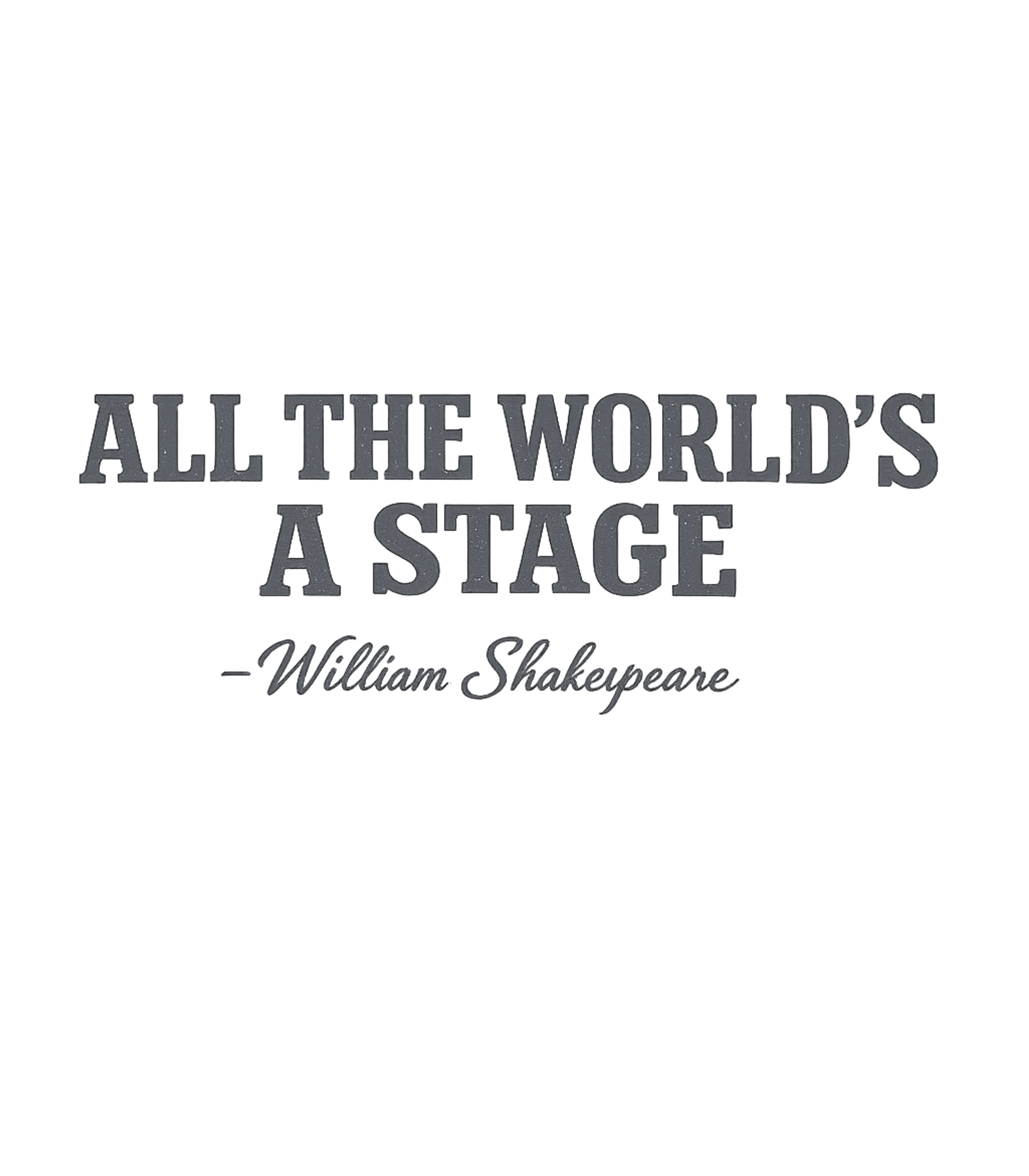 All The World's A Stage Inspirational Messages Premium T-Shirt featuring Embrace the drama and philosophy of life with this classic q – designed by Geoff Brown @ SunFrog All The World's A Stage Inspirational Messages Premium T-Shirt featuring Embrace the drama and philosophy of life with this classic q – designed by Geoff Brown @ SunFrog