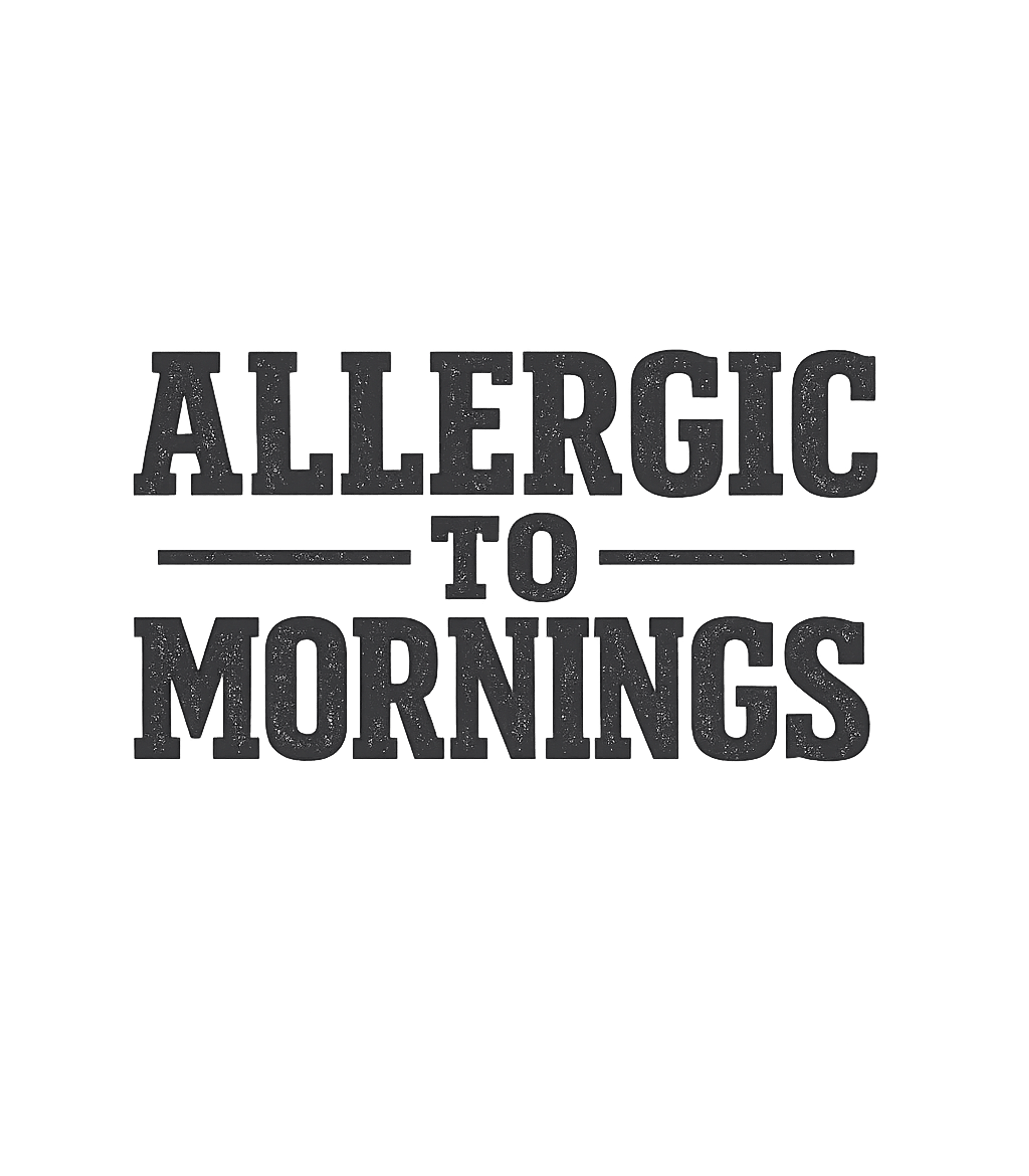Allergic To Mornings Sarcasm Premium T-Shirt featuring Embrace your dislike for early starts with this humorous 'Al – designed by Geoff Brown @ SunFrog Allergic To Mornings Sarcasm Premium T-Shirt featuring Embrace your dislike for early starts with this humorous 'Al – designed by Geoff Brown @ SunFrog
