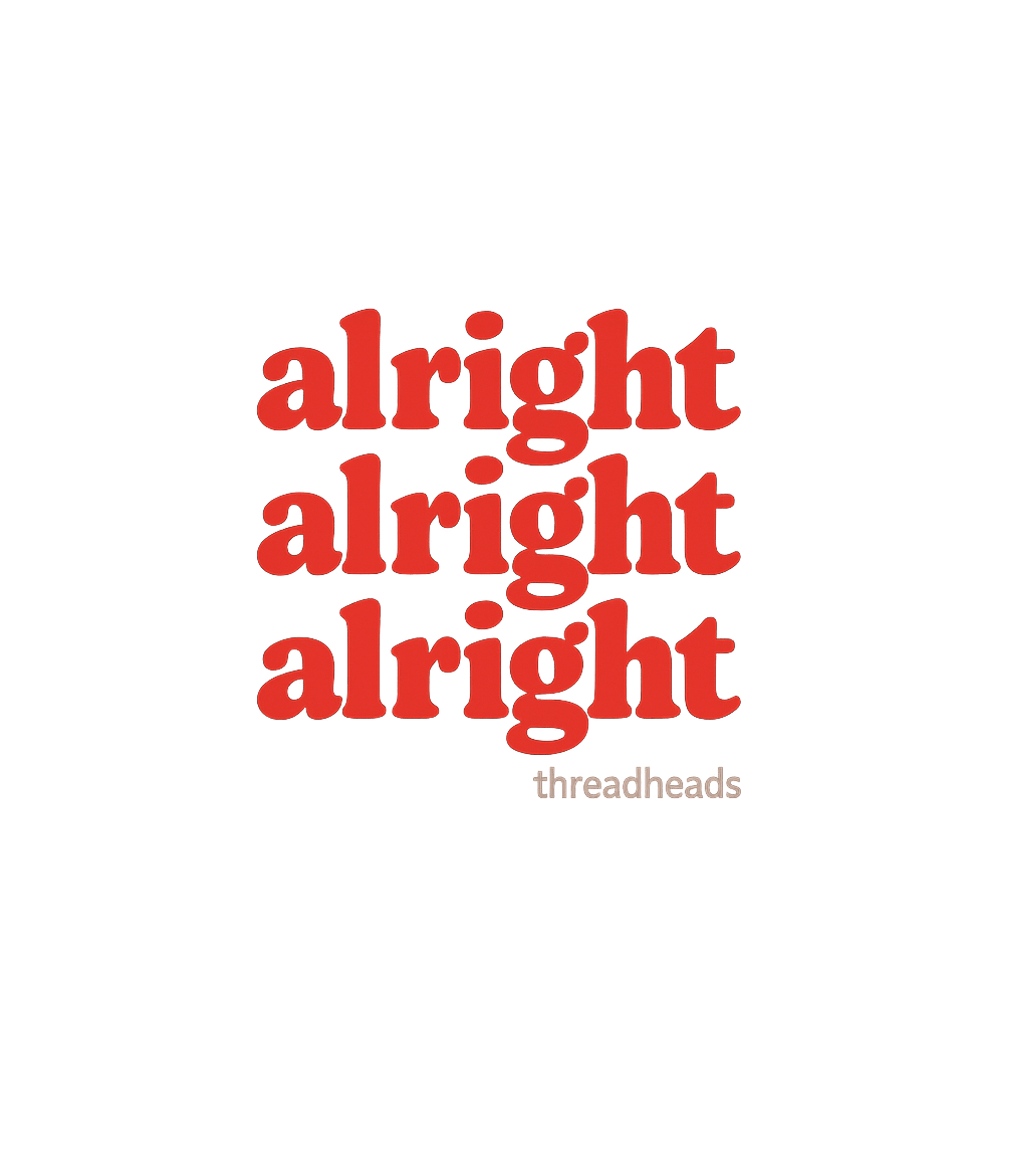 Alright Alright Alright Meme Humor Premium T-Shirt featuring Embrace a laid-back attitude with this iconic "Alright Alrig – designed by Geoff Brown @ SunFrog Alright Alright Alright Meme Humor Premium T-Shirt featuring Embrace a laid-back attitude with this iconic "Alright Alrig – designed by Geoff Brown @ SunFrog
