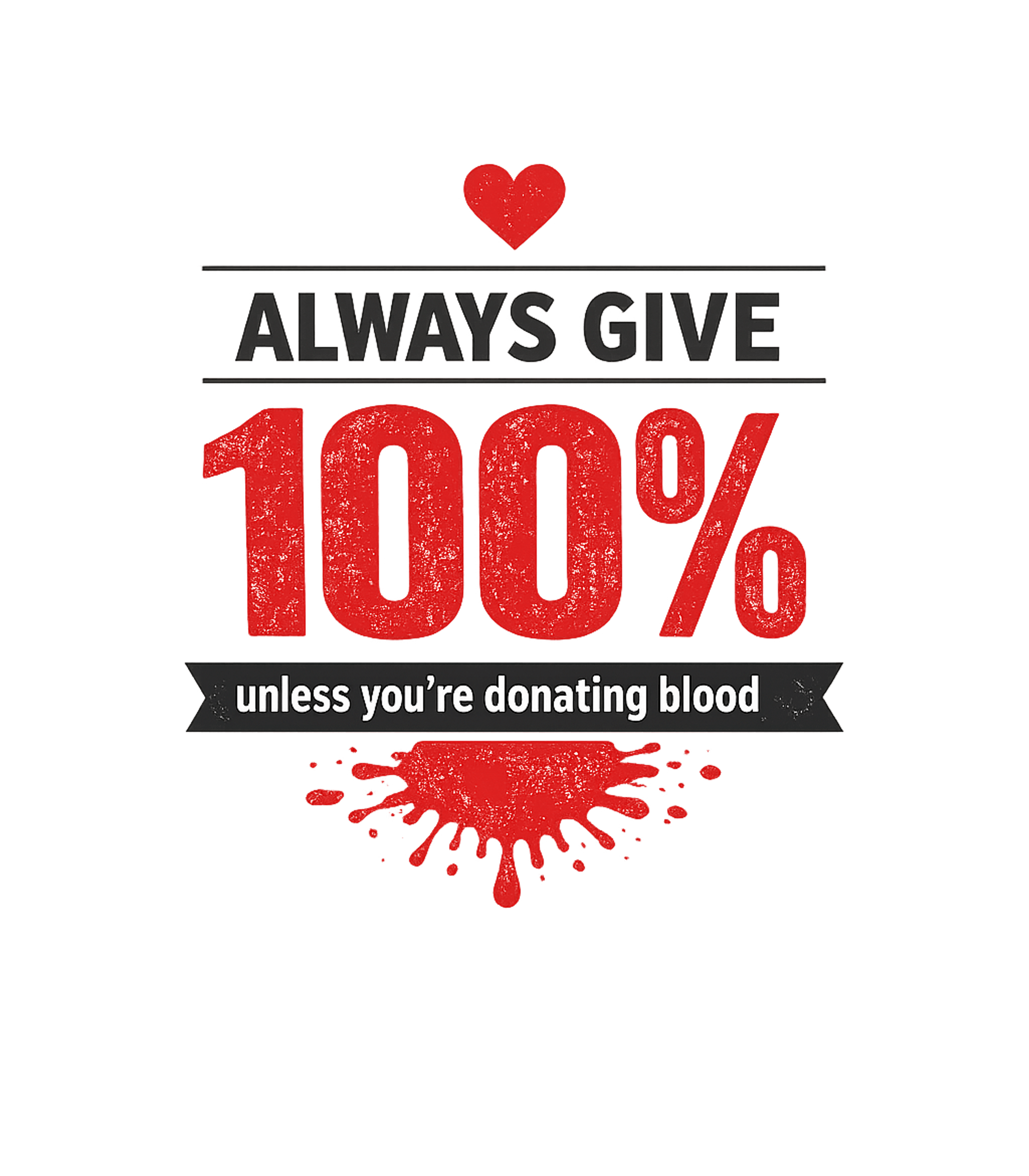 Always Give 100% Blood Sarcasm Premium T-Shirt featuring Show your humorous side with this witty blood donation theme – designed by Geoff Brown @ SunFrog Always Give 100% Blood Sarcasm Premium T-Shirt featuring Show your humorous side with this witty blood donation theme – designed by Geoff Brown @ SunFrog
