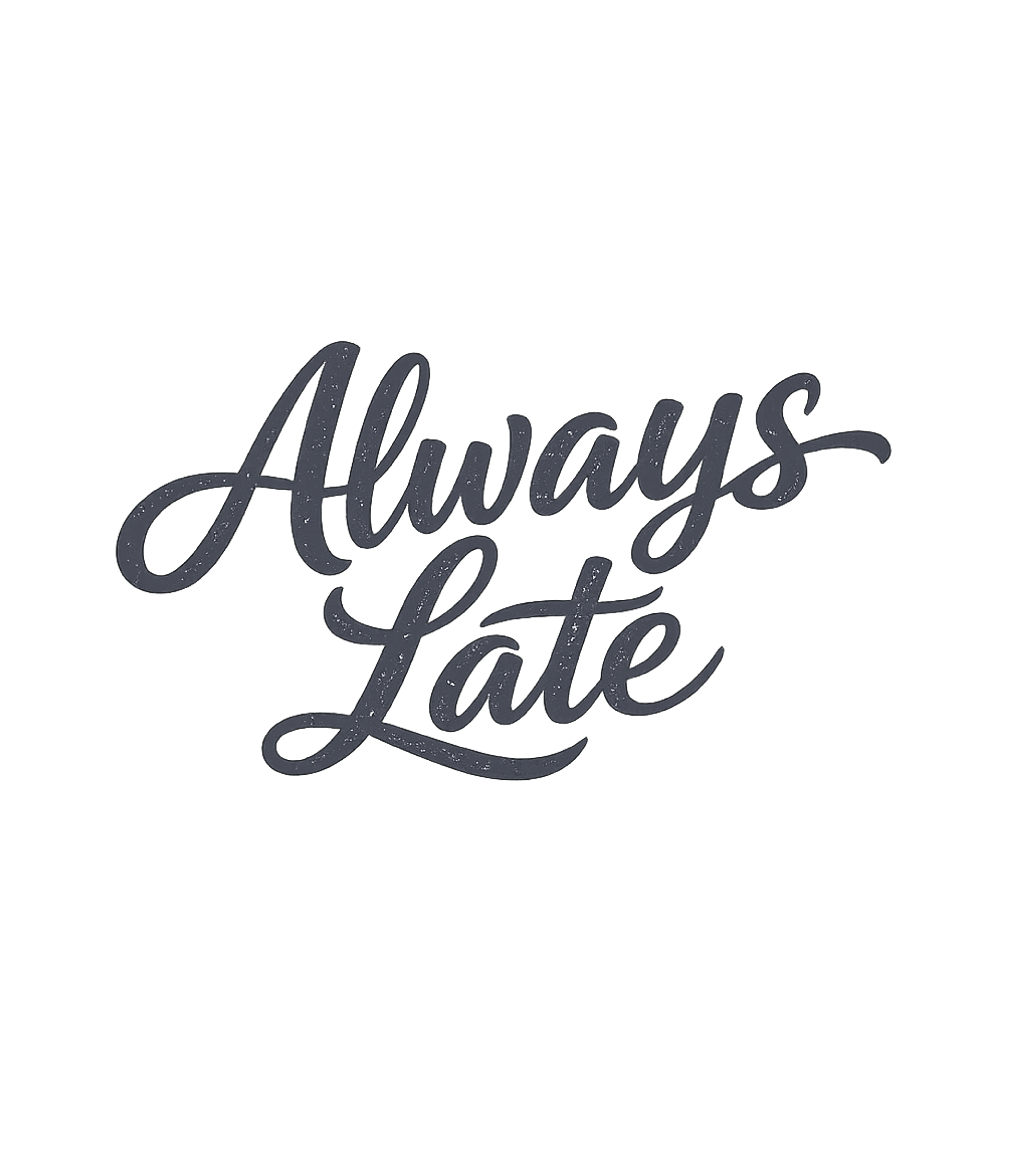 Always Late Humor Sarcasm Premium T-Shirt featuring Embrace your tardy tendencies with this fun 'Always Late' gr – designed by Geoff Brown @ SunFrog Always Late Humor Sarcasm Premium T-Shirt featuring Embrace your tardy tendencies with this fun 'Always Late' gr – designed by Geoff Brown @ SunFrog