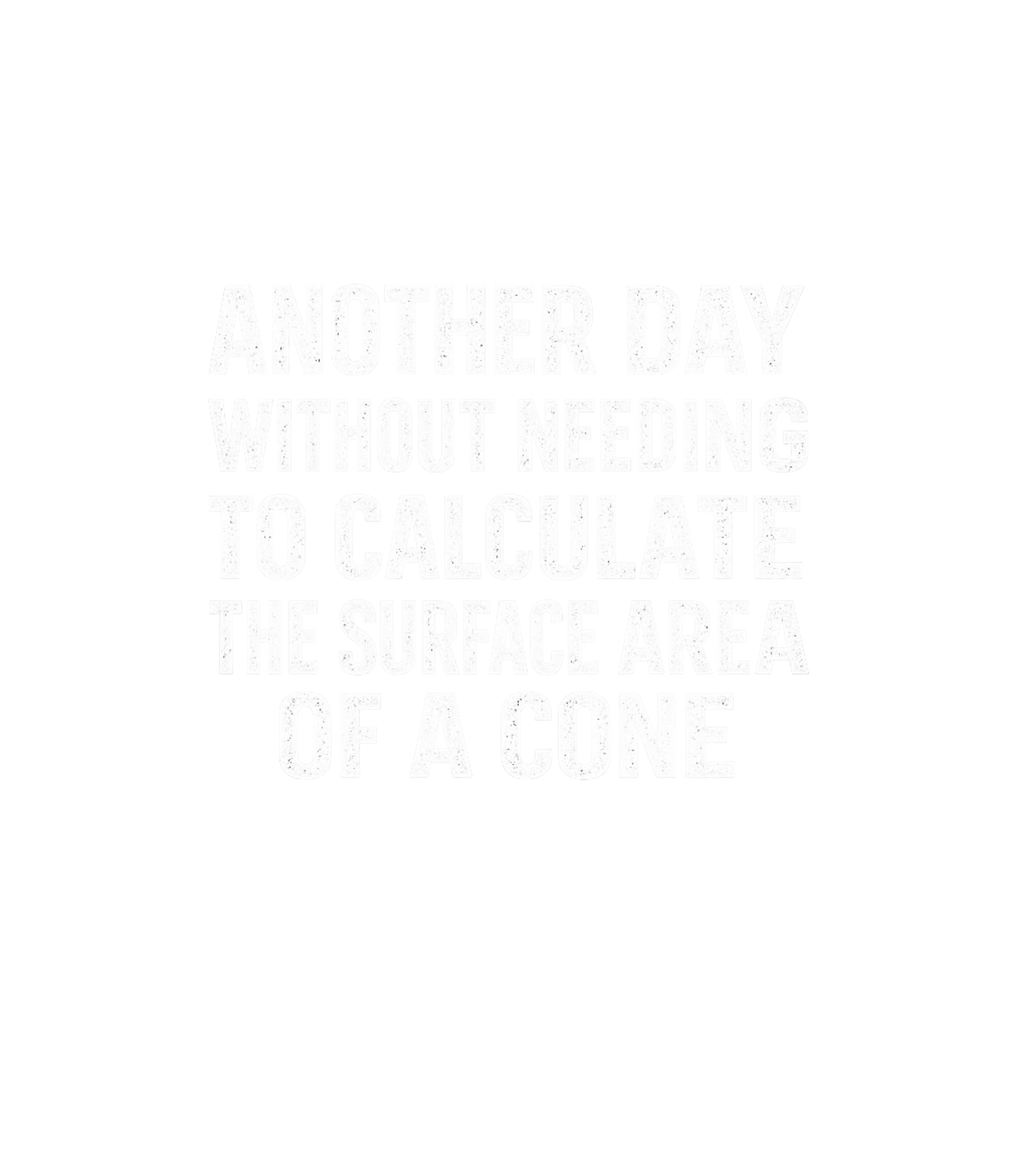 Another Day No Cone Math Sarcasm Hooded Sweatshirt featuring Express your relief with this witty tee, celebrating the fre – designed by Geoff Brown @ SunFrog Another Day No Cone Math Sarcasm Hooded Sweatshirt featuring Express your relief with this witty tee, celebrating the fre – designed by Geoff Brown @ SunFrog