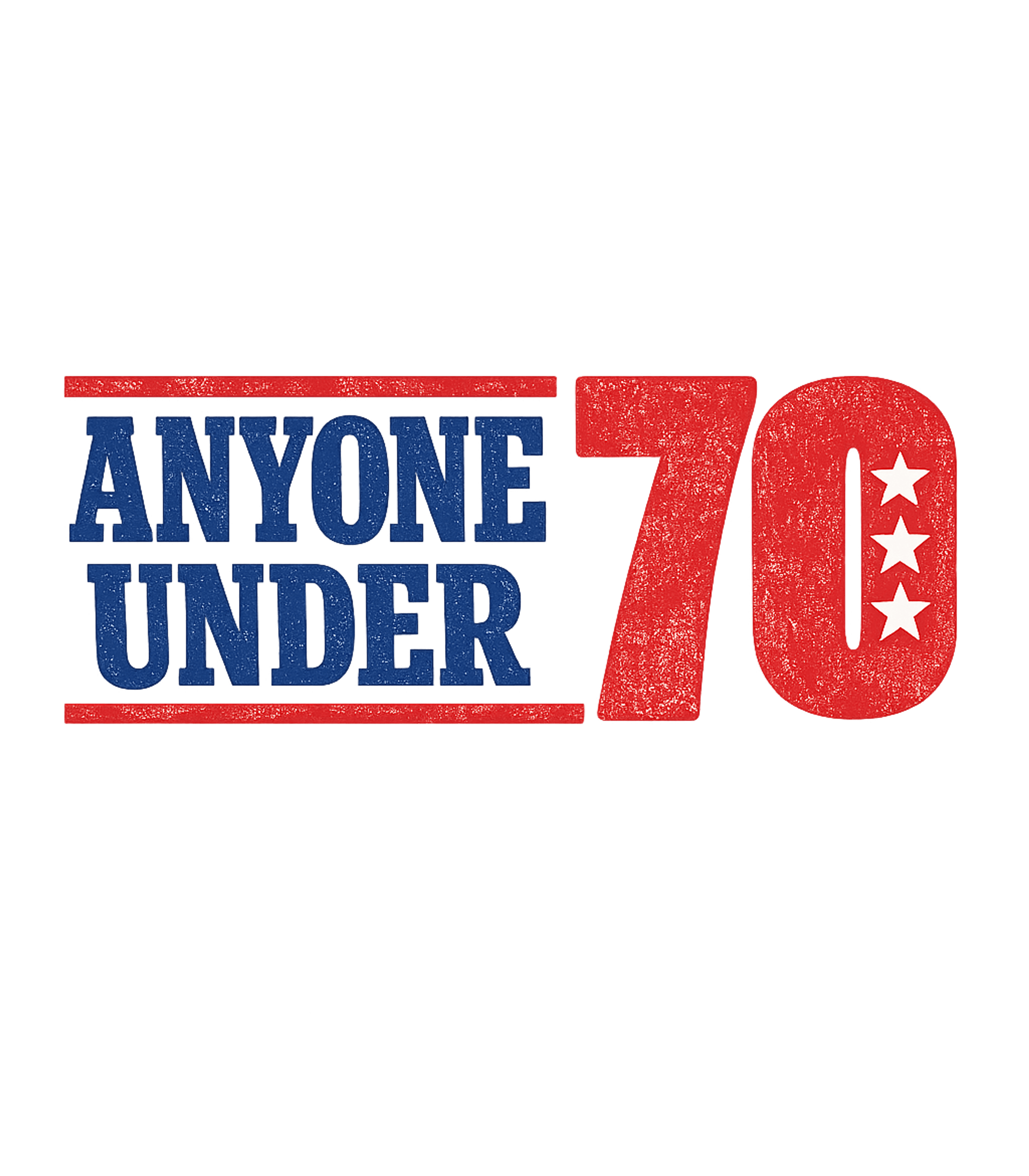 Anyone Under 70 Sarcasm Premium T-Shirt featuring This patriotic, distressed graphic tee features a bold 'Anyo – designed by Geoff Brown @ SunFrog Anyone Under 70 Sarcasm Premium T-Shirt featuring This patriotic, distressed graphic tee features a bold 'Anyo – designed by Geoff Brown @ SunFrog