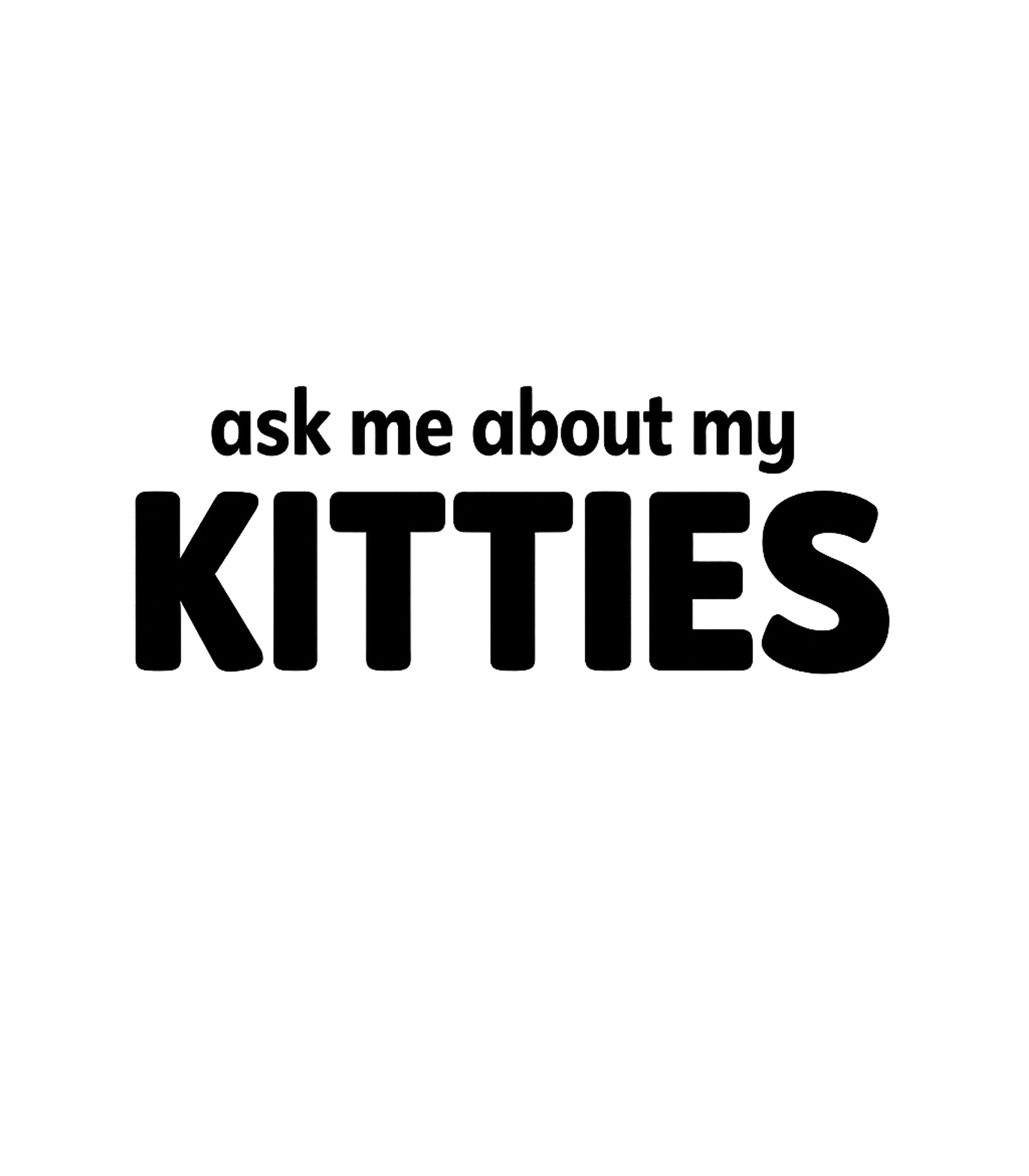 Ask Me About My Kitties Men's T Shirt Graphic Premium T-Shirt featuring Generated via Design Mixer – designed by Geoff Brown @ SunFrog Ask Me About My Kitties Men's T Shirt Graphic Premium T-Shirt featuring Generated via Design Mixer – designed by Geoff Brown @ SunFrog