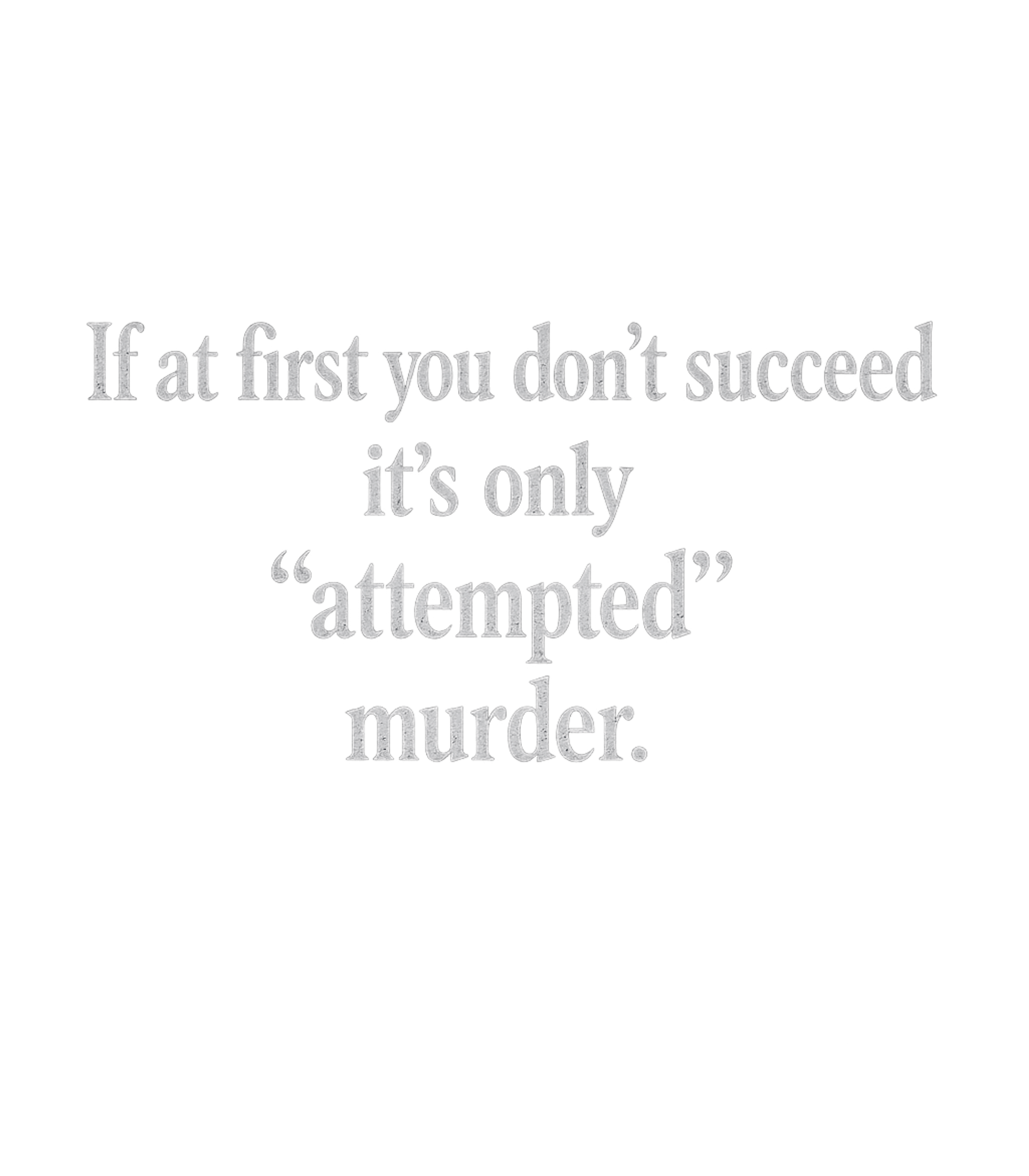 Attempted Murder Joke Sarcasm Premium T-Shirt featuring Embrace your dark sense of humor with this witty graphic tee – designed by Geoff Brown @ SunFrog Attempted Murder Joke Sarcasm Premium T-Shirt featuring Embrace your dark sense of humor with this witty graphic tee – designed by Geoff Brown @ SunFrog