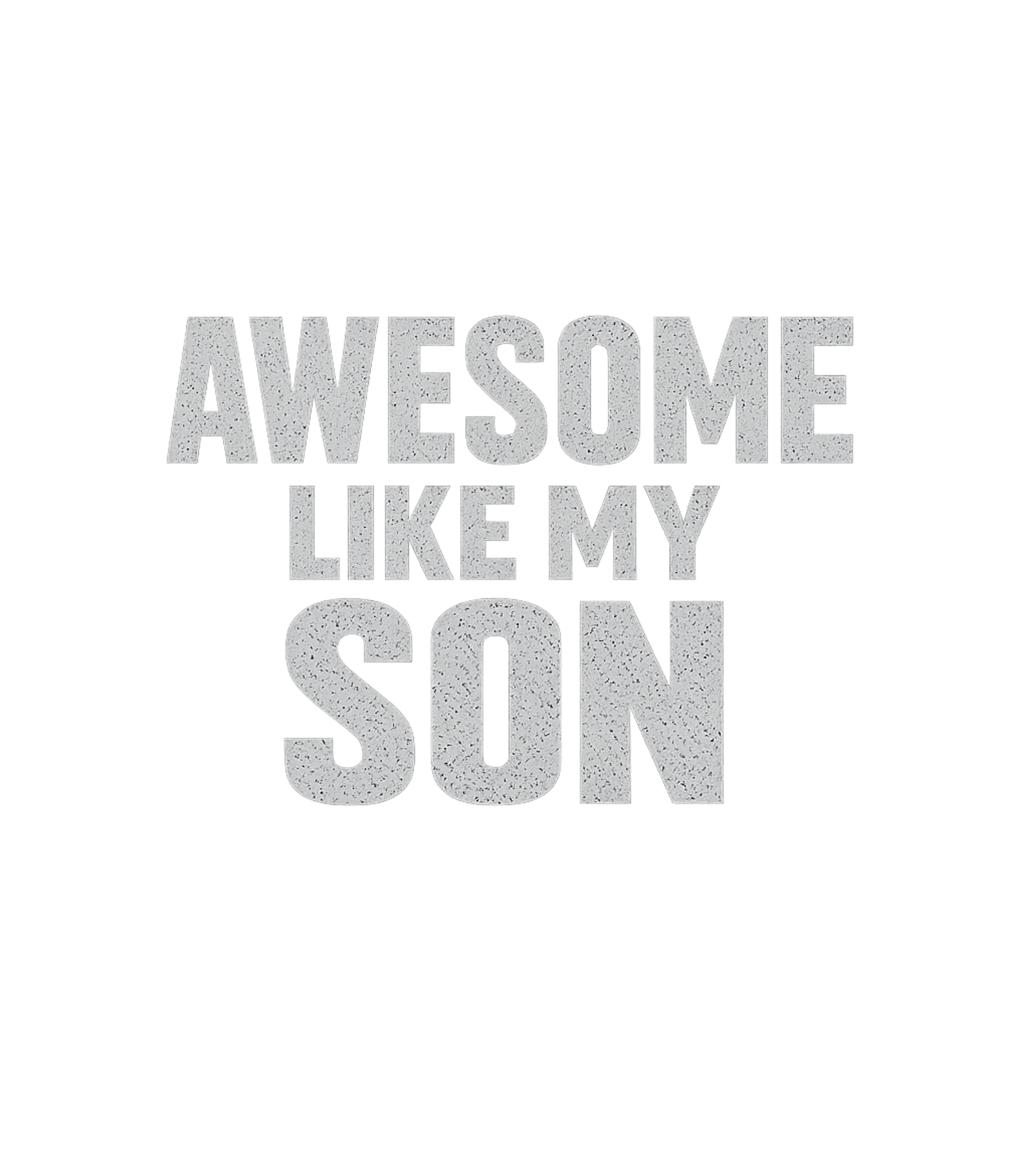 Awesome Like My Son Dads Premium T-Shirt featuring Show your immense pride with this bold "Awesome Like My Son" – designed by Geoff Brown @ SunFrog Awesome Like My Son Dads Premium T-Shirt featuring Show your immense pride with this bold "Awesome Like My Son" – designed by Geoff Brown @ SunFrog