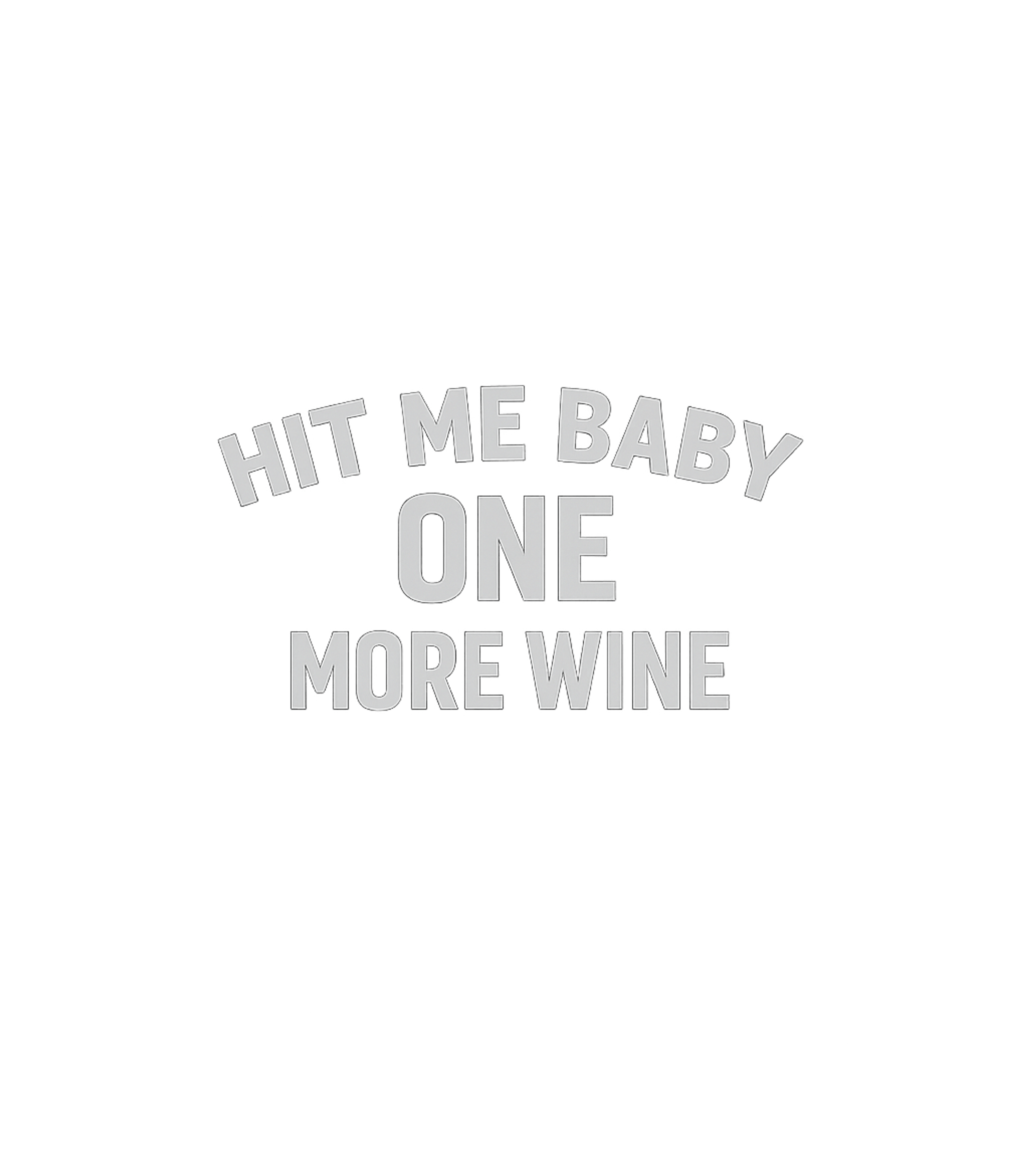 Baby One More Wine Meme Humor Premium T-Shirt featuring Sip back and relax with this humorous t-shirt design, a play – designed by Geoff Brown @ SunFrog Baby One More Wine Meme Humor Premium T-Shirt featuring Sip back and relax with this humorous t-shirt design, a play – designed by Geoff Brown @ SunFrog