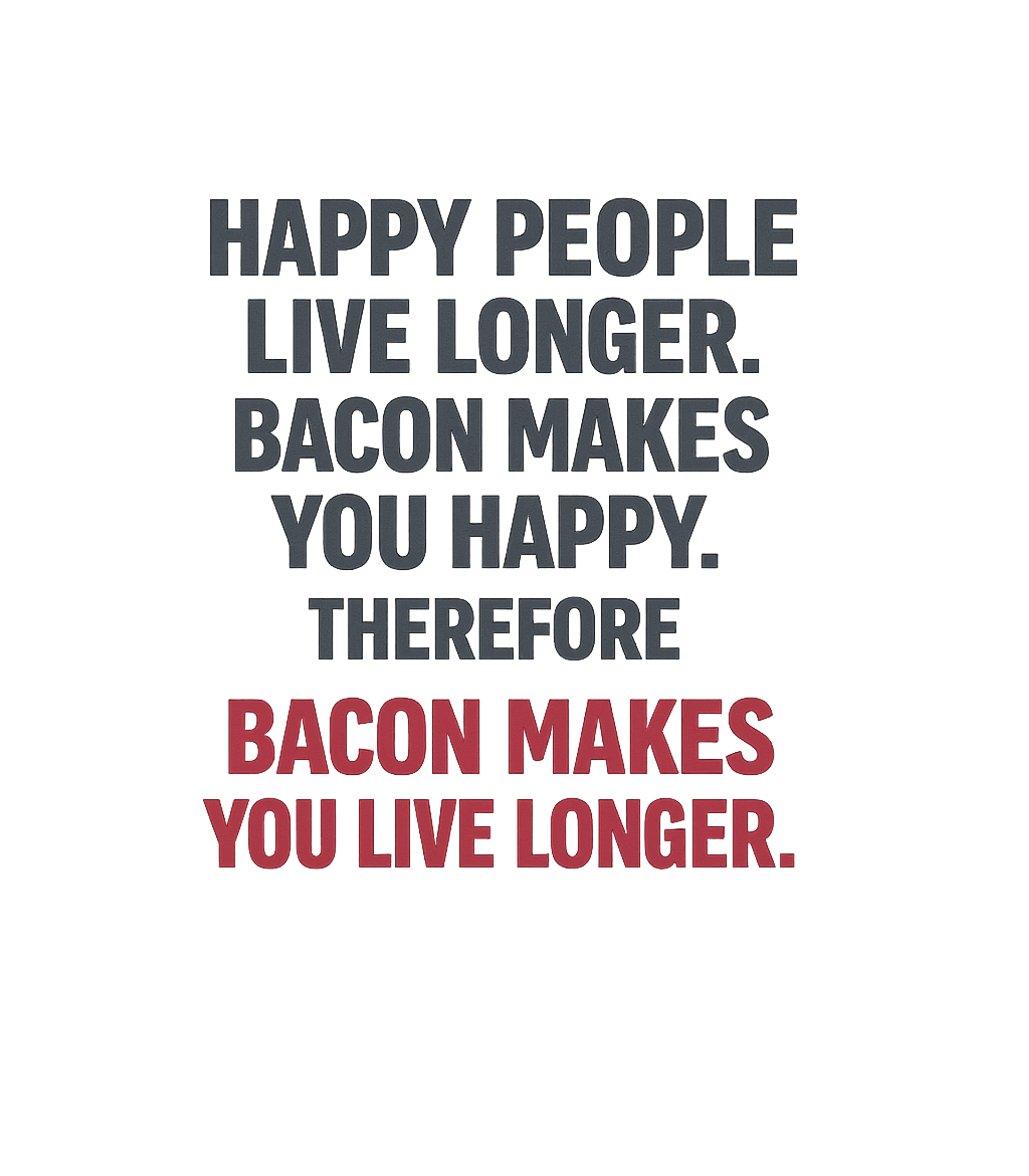 Bacon Makes You Live Longer Sarcasm Premium T-Shirt featuring Embrace the delicious logic with this humorous tee, playfull – designed by Geoff Brown @ SunFrog Bacon Makes You Live Longer Sarcasm Premium T-Shirt featuring Embrace the delicious logic with this humorous tee, playfull – designed by Geoff Brown @ SunFrog