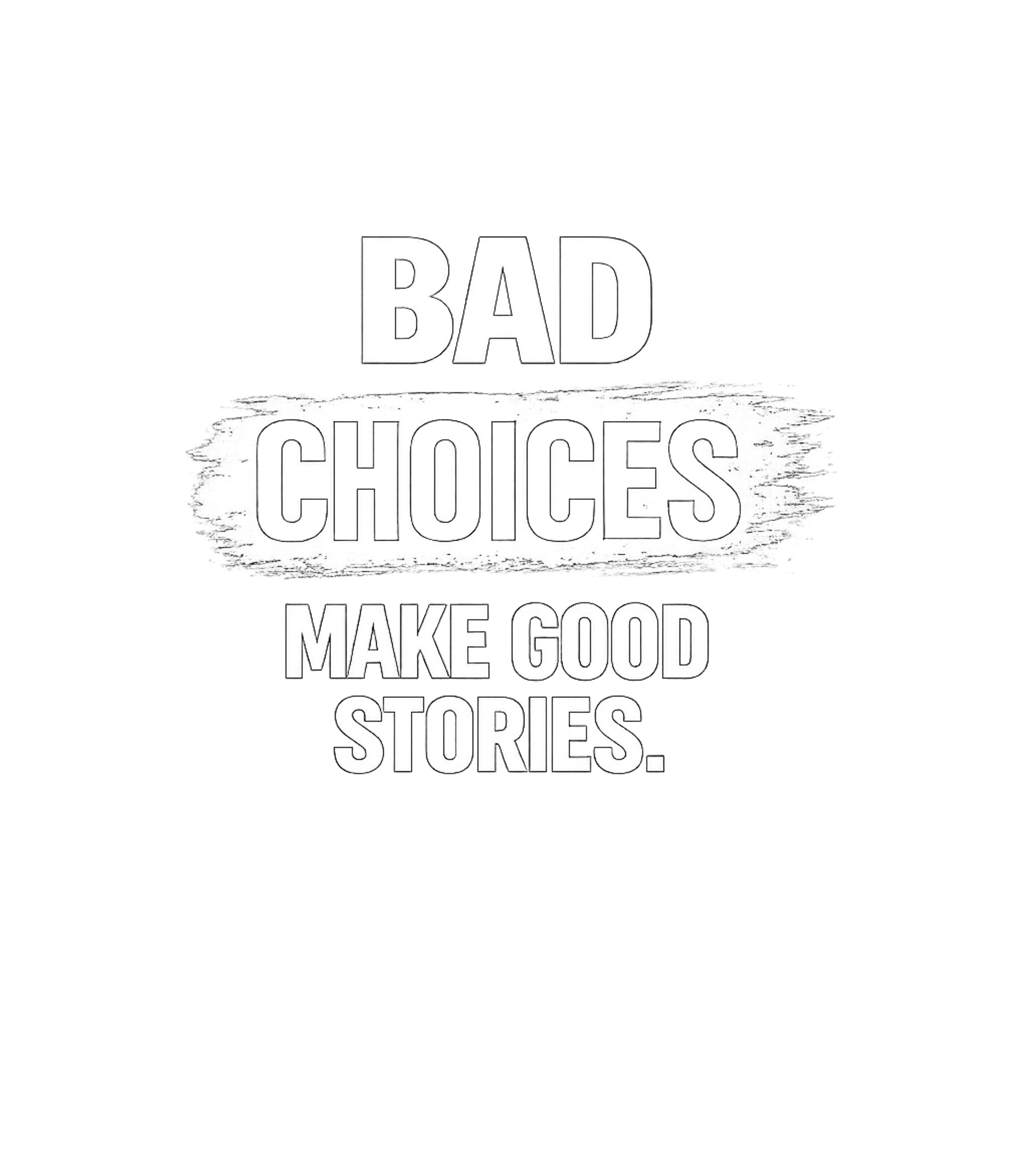 Bad Choices Make Good Stories Men's T Shirt Graphic Premium T-Shirt featuring Generated via Design Mixer – designed by Geoff Brown @ SunFrog Bad Choices Make Good Stories Men's T Shirt Graphic Premium T-Shirt featuring Generated via Design Mixer – designed by Geoff Brown @ SunFrog