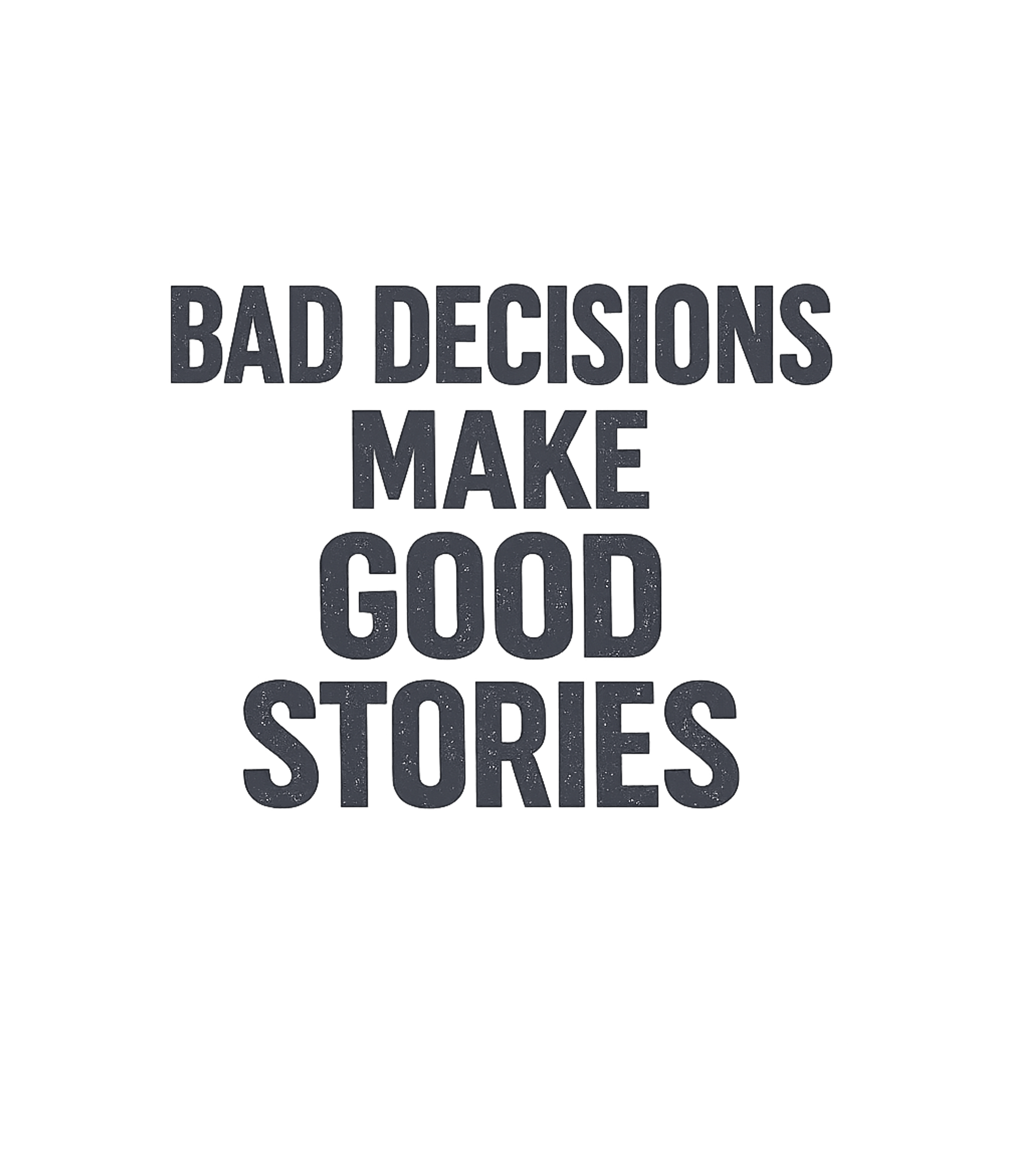 Bad Decisions Good Stories Sarcasm Premium T-Shirt featuring Embrace life's wild ride with this witty tee – designed by Geoff Brown @ SunFrog Bad Decisions Good Stories Sarcasm Premium T-Shirt featuring Embrace life's wild ride with this witty tee – designed by Geoff Brown @ SunFrog
