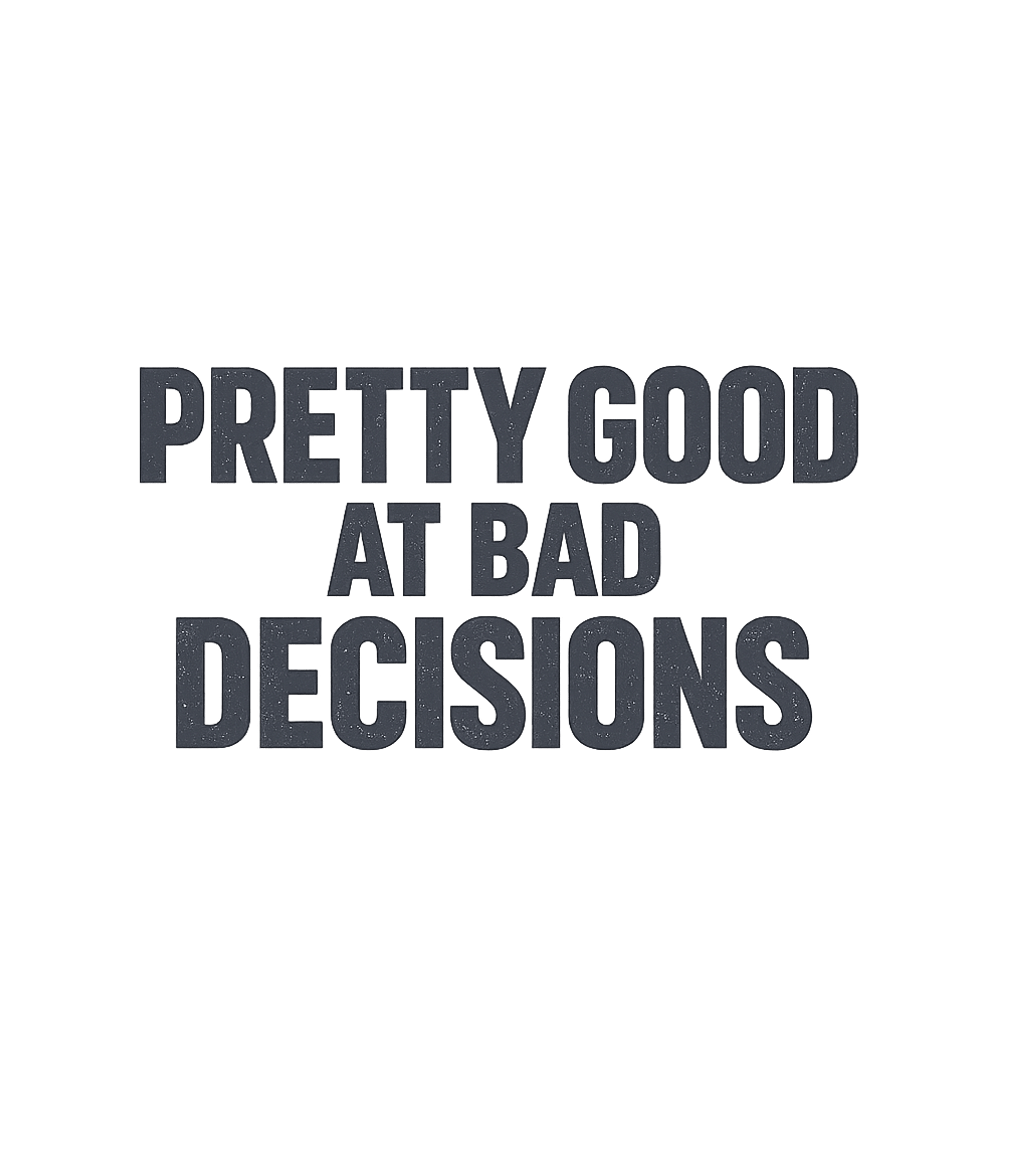 Bad Decisions Pro Sarcasm Premium T-Shirt featuring Embrace your knack for questionable choices with this witty – designed by Geoff Brown @ SunFrog Bad Decisions Pro Sarcasm Premium T-Shirt featuring Embrace your knack for questionable choices with this witty – designed by Geoff Brown @ SunFrog
