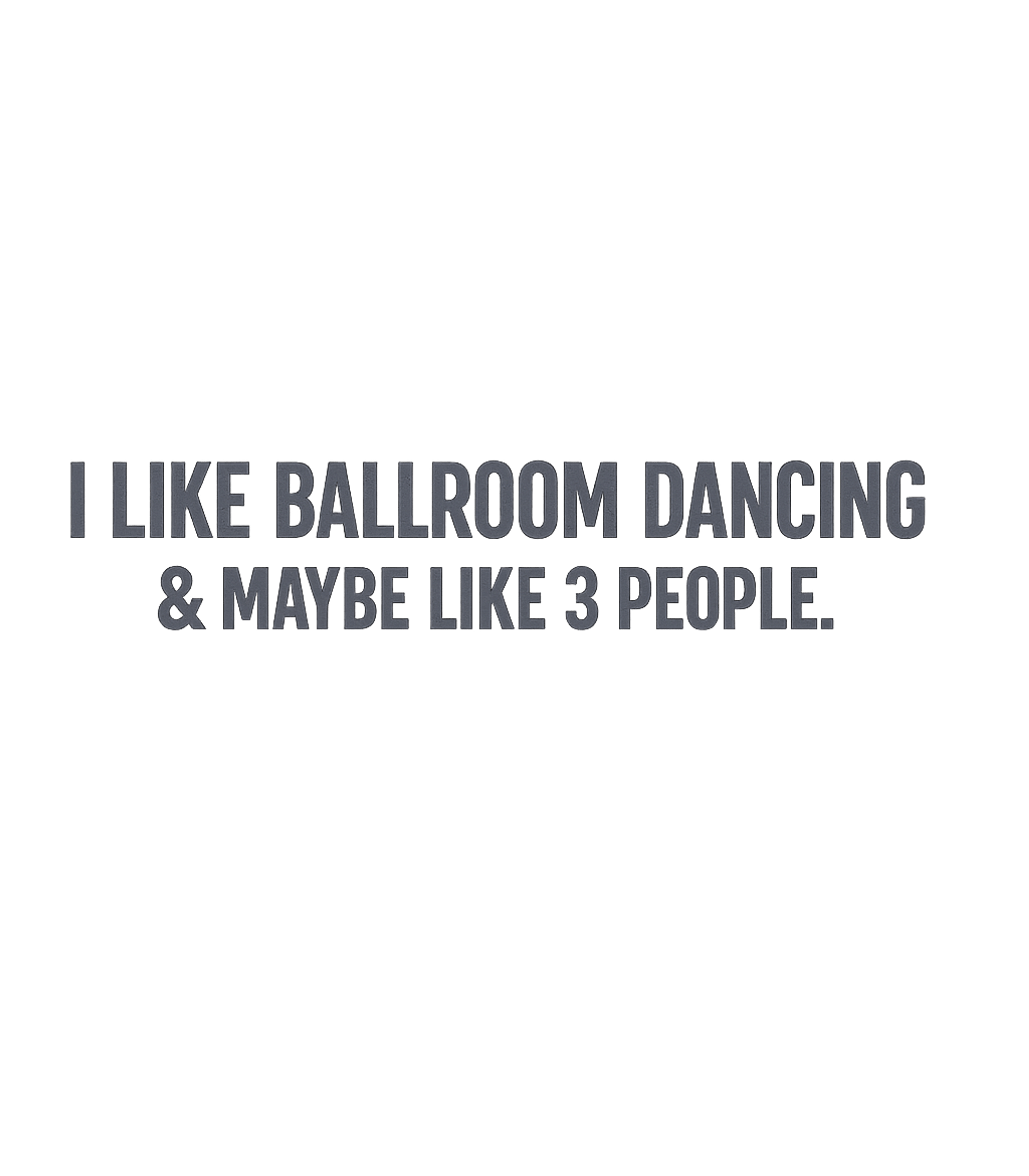 Ballroom Dancing Love Sarcasm Premium T-Shirt featuring Express your passion for ballroom dancing with this humorous – designed by Geoff Brown @ SunFrog Ballroom Dancing Love Sarcasm Premium T-Shirt featuring Express your passion for ballroom dancing with this humorous – designed by Geoff Brown @ SunFrog