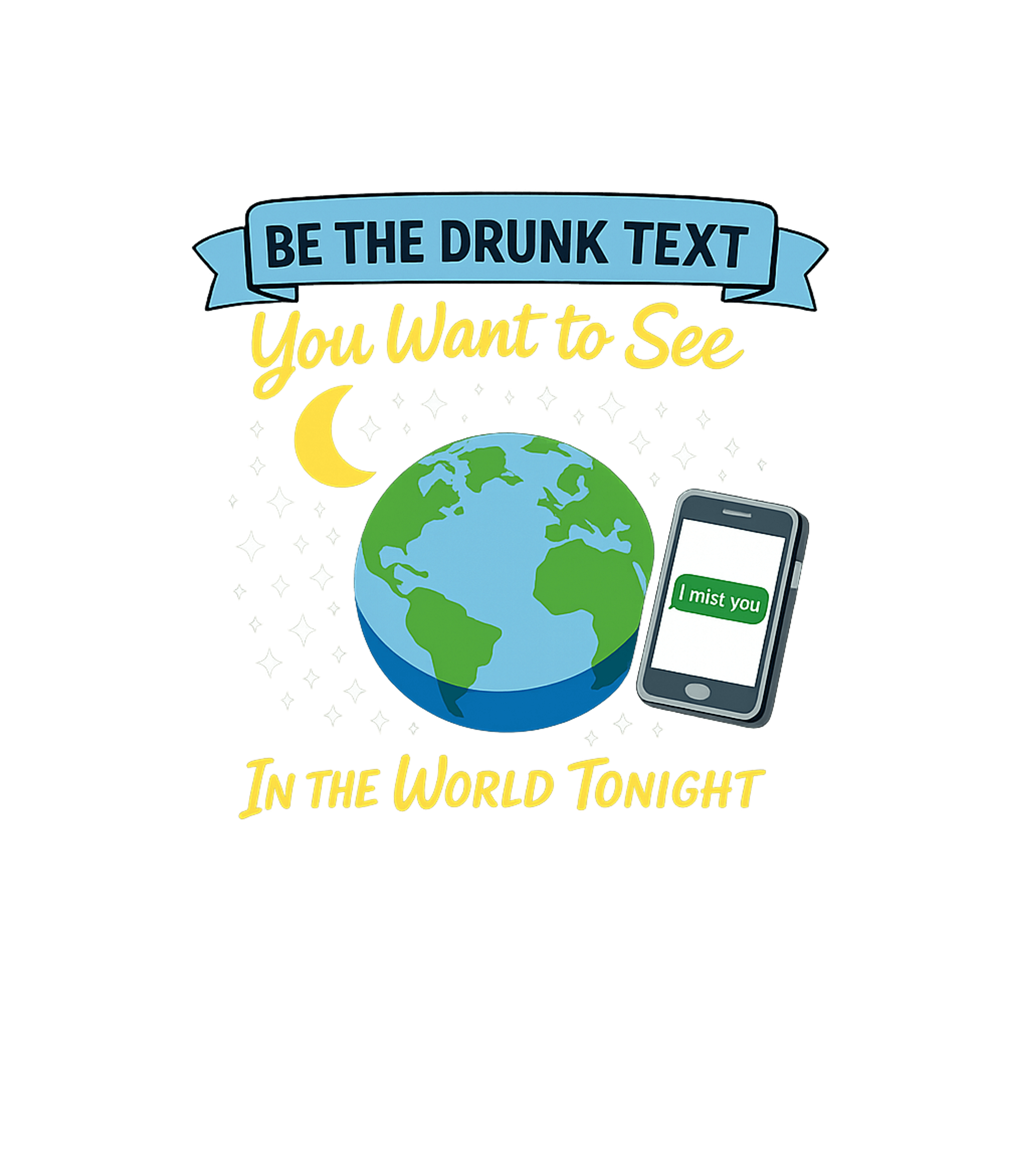 Be The Drunk Text Relationship Humor Premium T-Shirt featuring This funny graphic features a world at night with a phone di – designed by Geoff Brown @ SunFrog Be The Drunk Text Relationship Humor Premium T-Shirt featuring This funny graphic features a world at night with a phone di – designed by Geoff Brown @ SunFrog