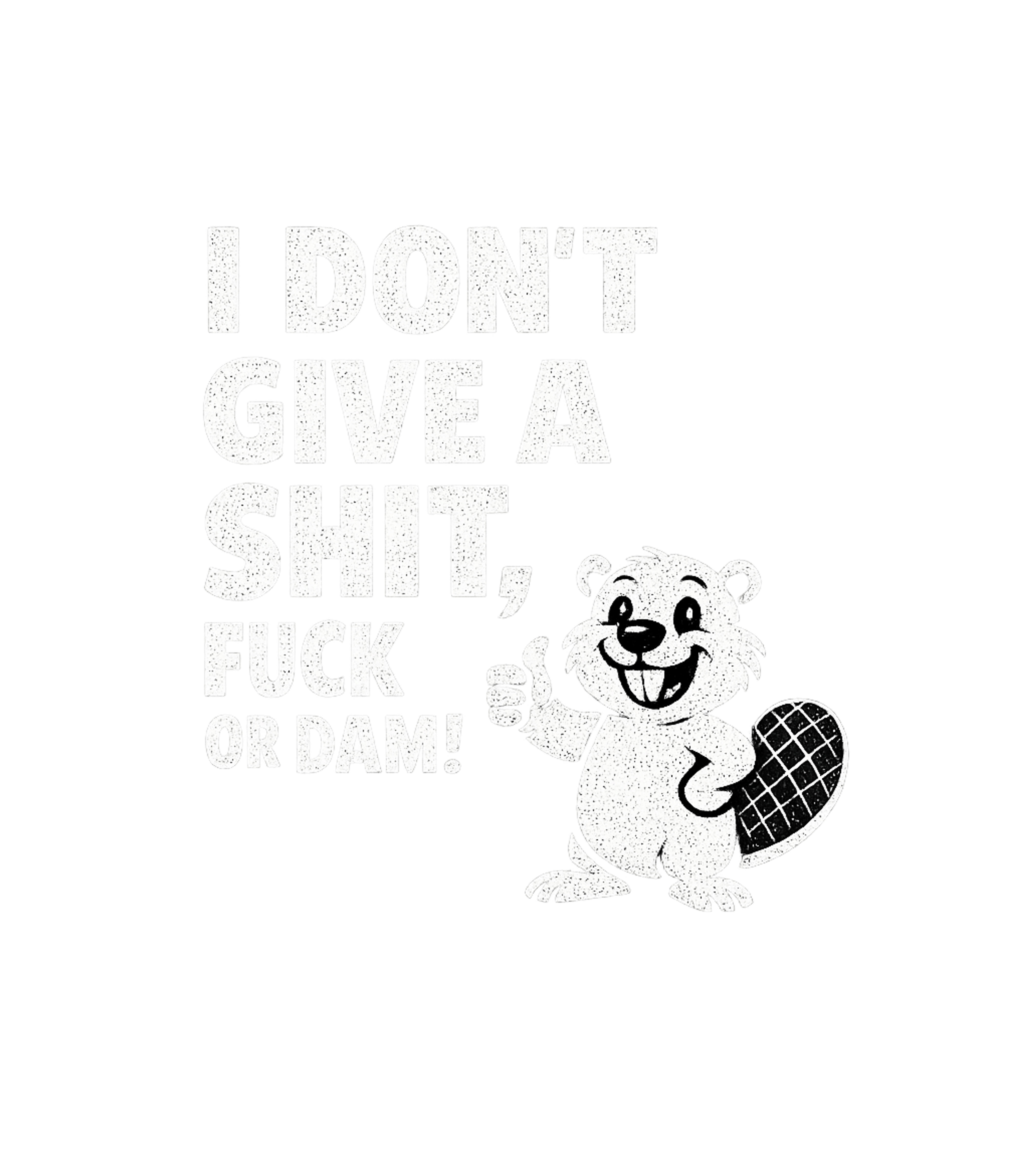 Beaver Don't Give A Dam Sarcasm Premium T-Shirt featuring Show off your unapologetic attitude with this funny beaver d – designed by Geoff Brown @ SunFrog Beaver Don't Give A Dam Sarcasm Premium T-Shirt featuring Show off your unapologetic attitude with this funny beaver d – designed by Geoff Brown @ SunFrog