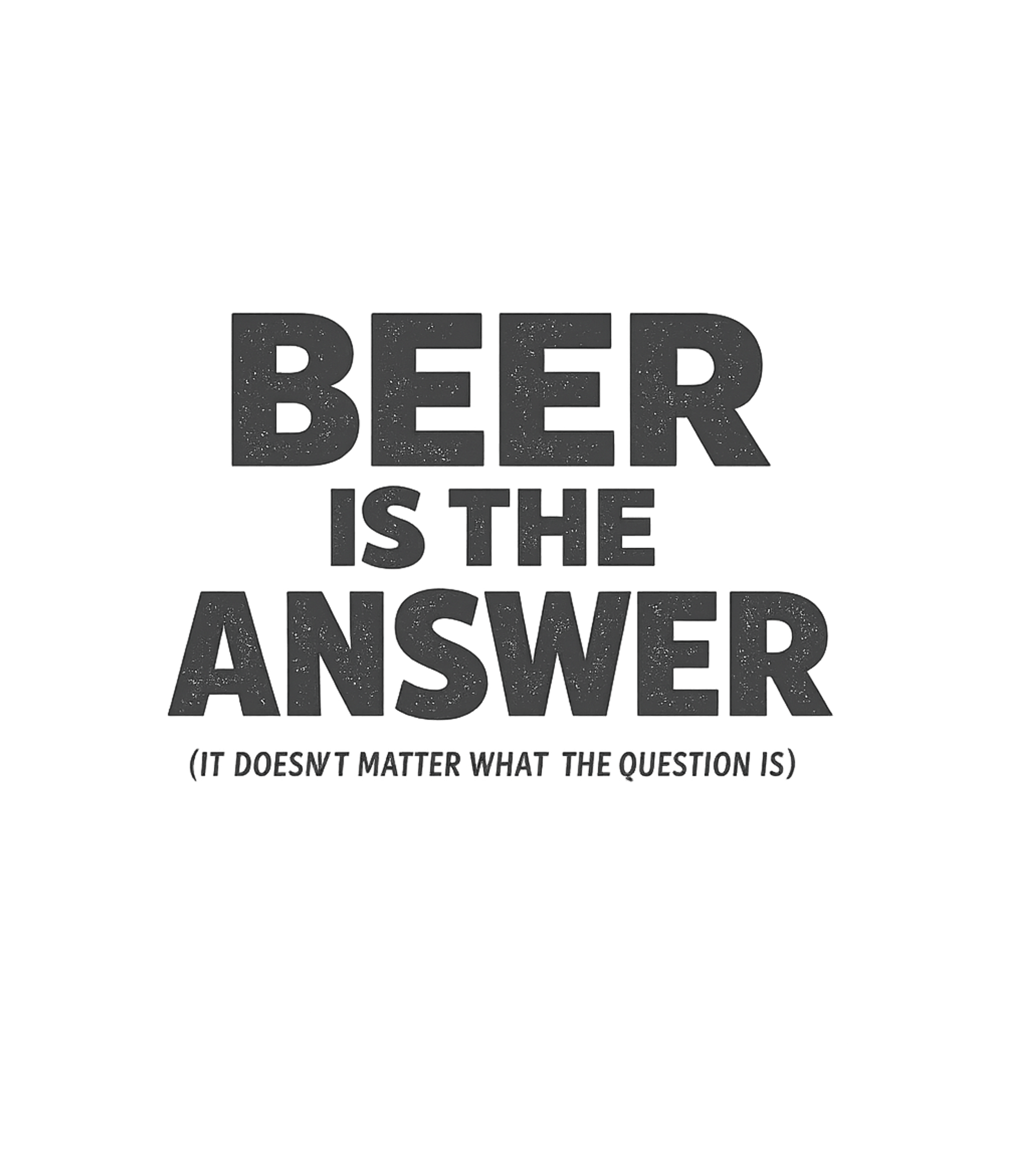 Beer Is The Answer Sarcasm Premium T-Shirt featuring Show off your laid-back attitude with this funny graphic tee – designed by Geoff Brown @ SunFrog Beer Is The Answer Sarcasm Premium T-Shirt featuring Show off your laid-back attitude with this funny graphic tee – designed by Geoff Brown @ SunFrog