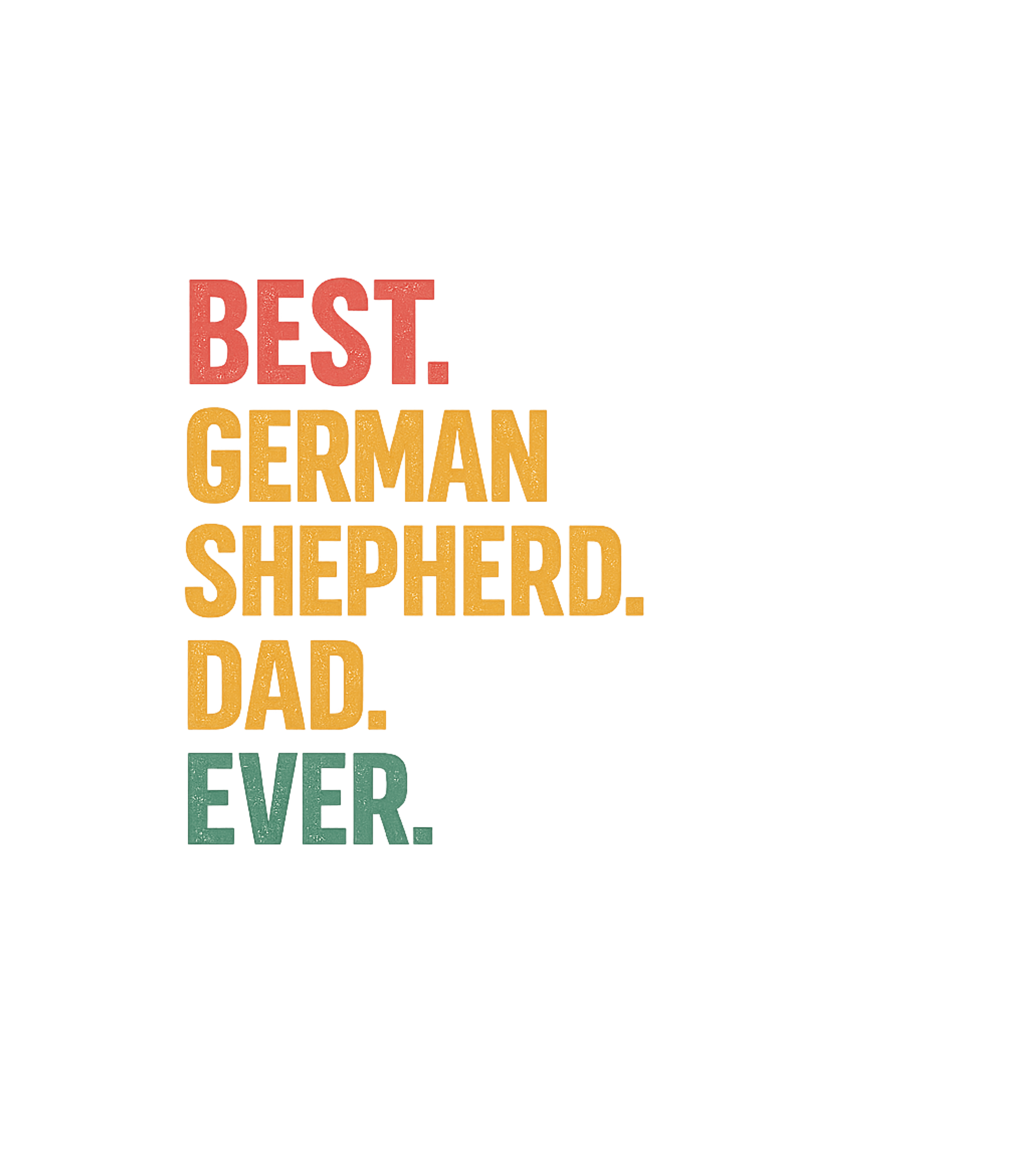 Best German Shepherd Dad Dogs Premium T-Shirt featuring Show your pride with this 'Best German Shepherd Dad Ever' te – designed by Geoff Brown @ SunFrog Best German Shepherd Dad Dogs Premium T-Shirt featuring Show your pride with this 'Best German Shepherd Dad Ever' te – designed by Geoff Brown @ SunFrog