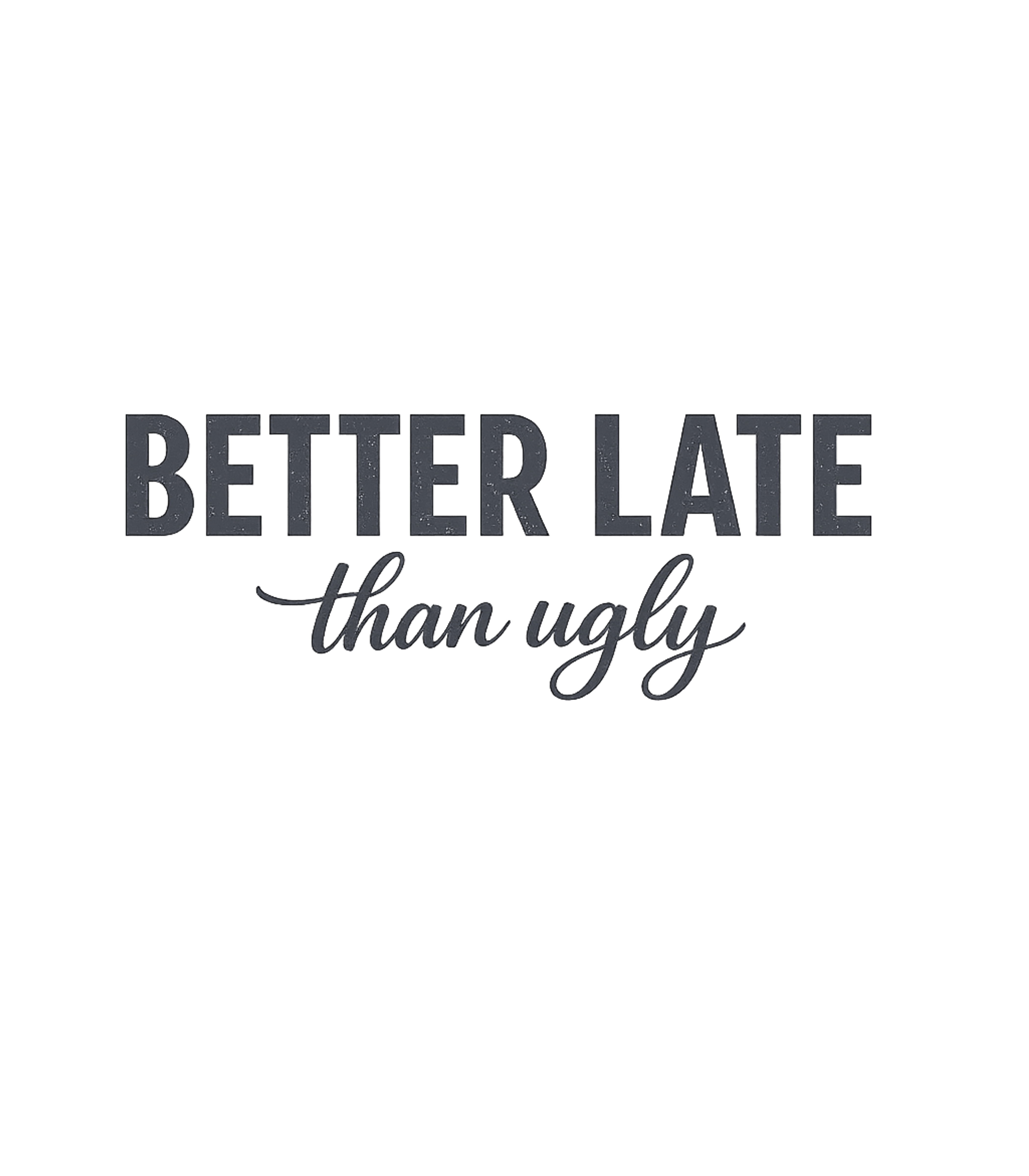 Better Late Than Ugly Sarcasm Premium T-Shirt featuring This humorous design playfully suggests that punctuality is – designed by Geoff Brown @ SunFrog Better Late Than Ugly Sarcasm Premium T-Shirt featuring This humorous design playfully suggests that punctuality is – designed by Geoff Brown @ SunFrog