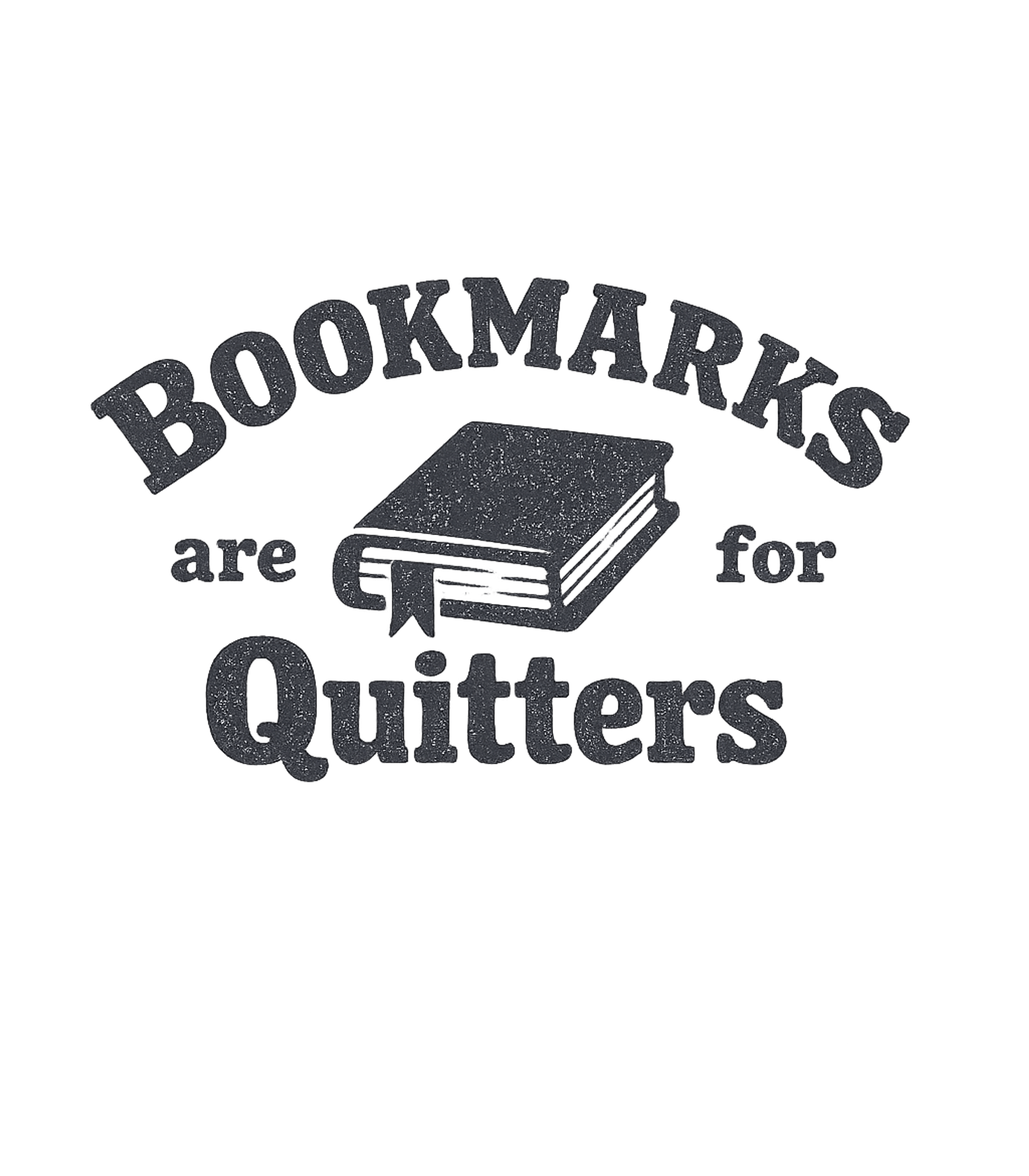 Bookmarks Are For Quitters Sarcasm Premium T-Shirt featuring Show your dedication to reading with this funny graphic tee – designed by Geoff Brown @ SunFrog Bookmarks Are For Quitters Sarcasm Premium T-Shirt featuring Show your dedication to reading with this funny graphic tee – designed by Geoff Brown @ SunFrog