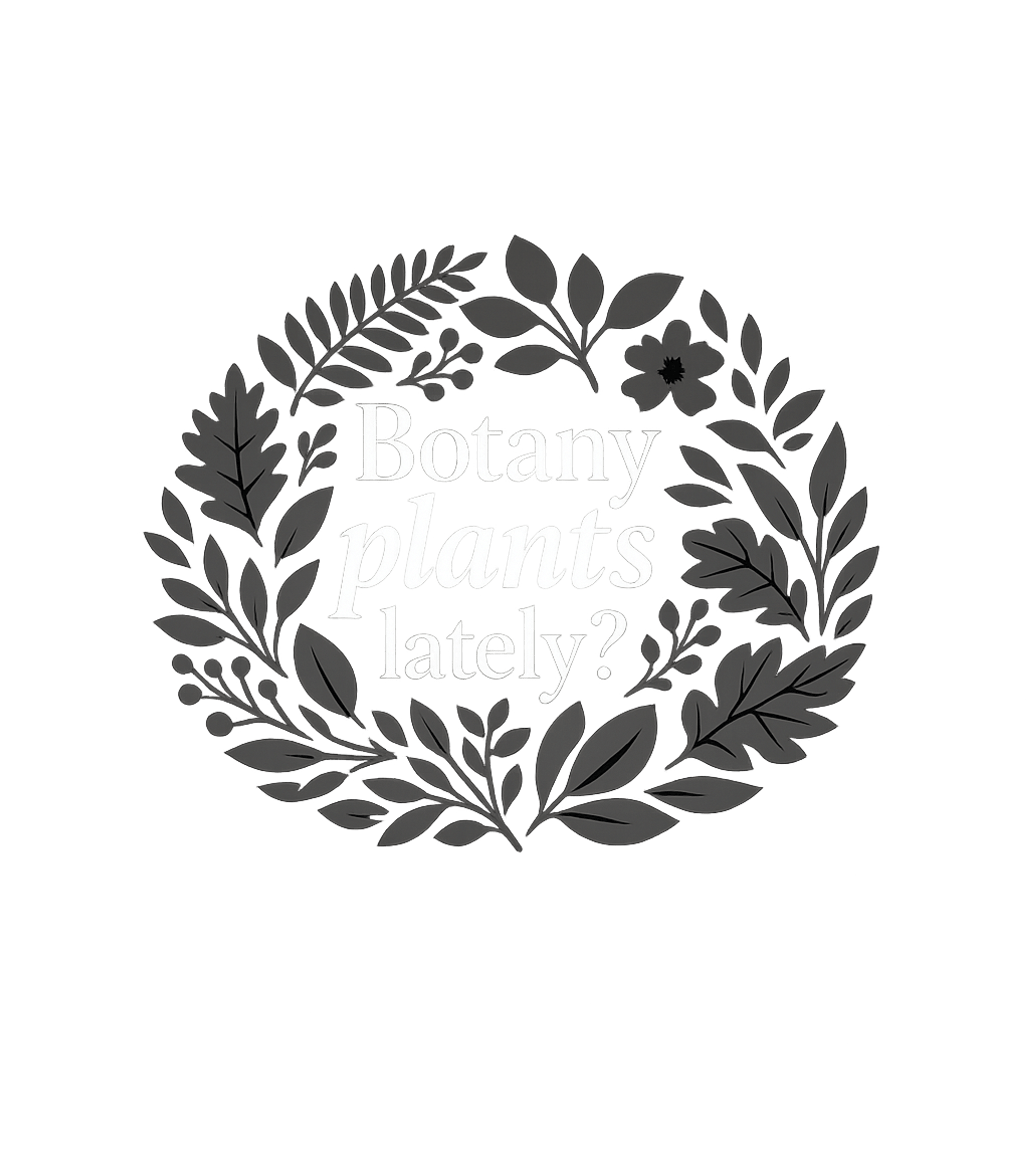 Botany Plants Lately? Interests & Hobbies Crewneck Sweatshirt featuring Show off your love for plants and witty humor with this clev – designed by Geoff Brown @ SunFrog Botany Plants Lately? Interests & Hobbies Crewneck Sweatshirt featuring Show off your love for plants and witty humor with this clev – designed by Geoff Brown @ SunFrog