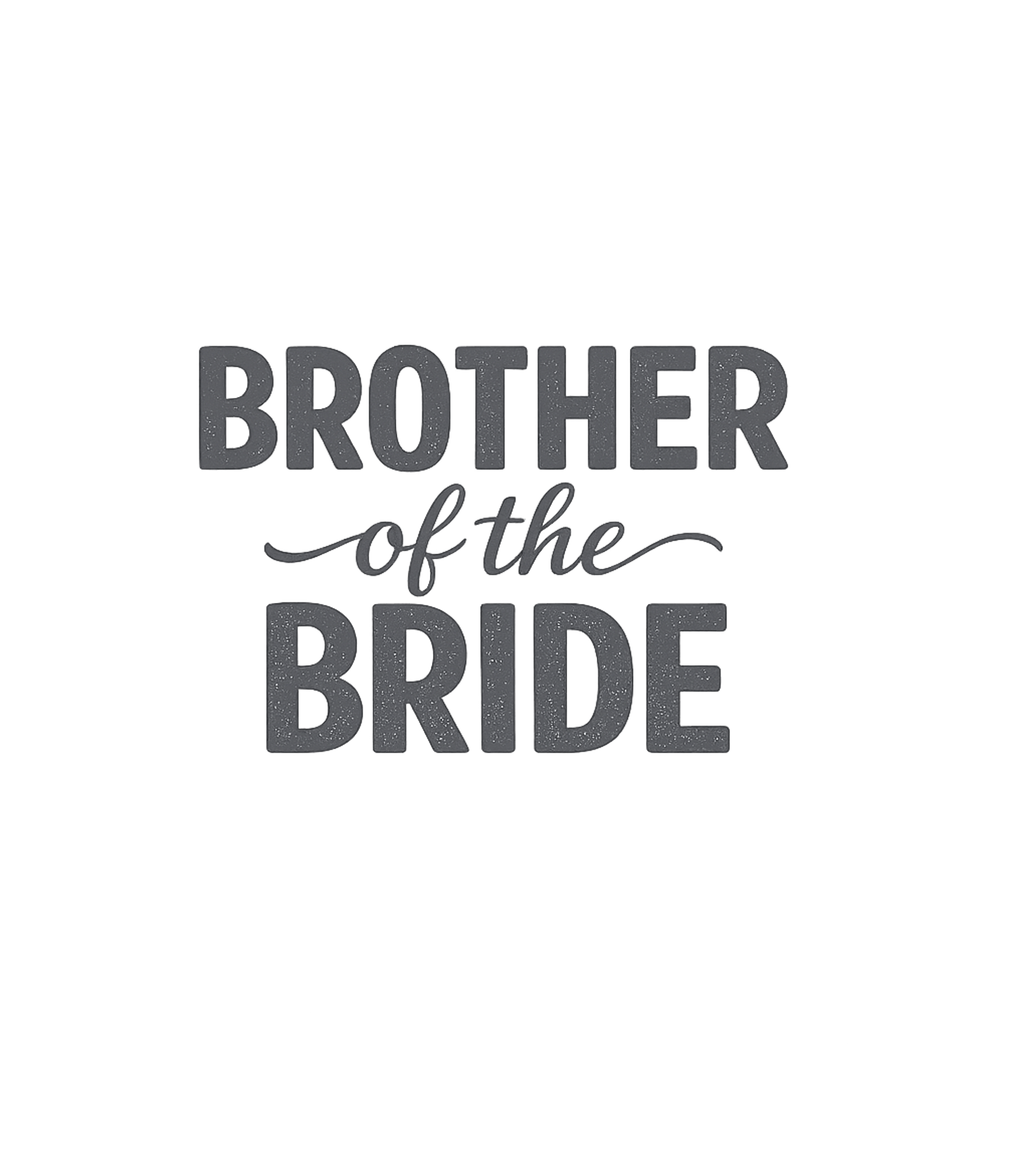 Brother of the Bride Family Reunions Premium T-Shirt featuring Celebrate your sister's special day with this elegant "Broth – designed by Geoff Brown @ SunFrog Brother of the Bride Family Reunions Premium T-Shirt featuring Celebrate your sister's special day with this elegant "Broth – designed by Geoff Brown @ SunFrog