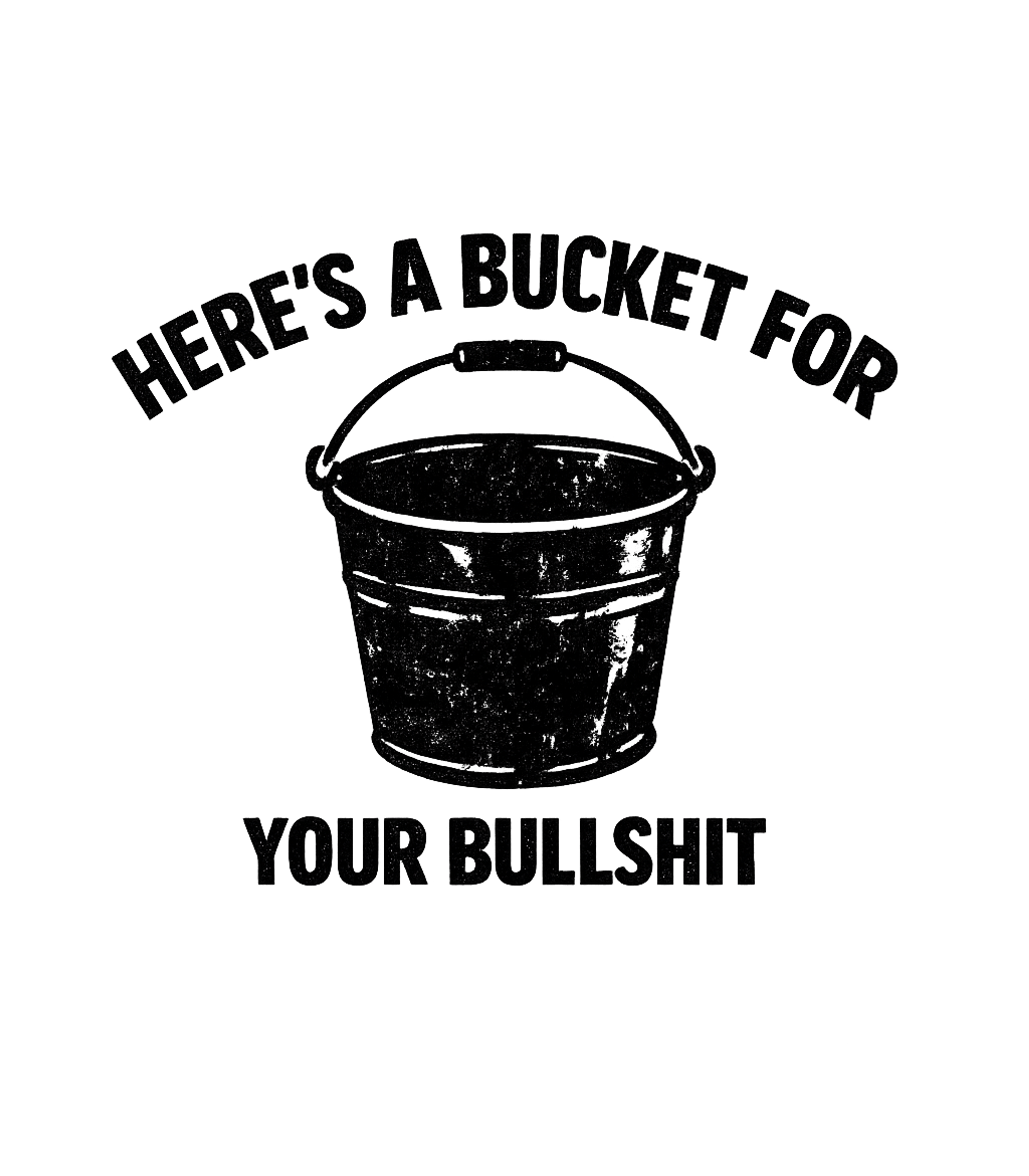 Bucket For Your Bullshit Sarcasm Premium T-Shirt featuring This design features a witty phrase about dealing with nonse – designed by Geoff Brown @ SunFrog Bucket For Your Bullshit Sarcasm Premium T-Shirt featuring This design features a witty phrase about dealing with nonse – designed by Geoff Brown @ SunFrog