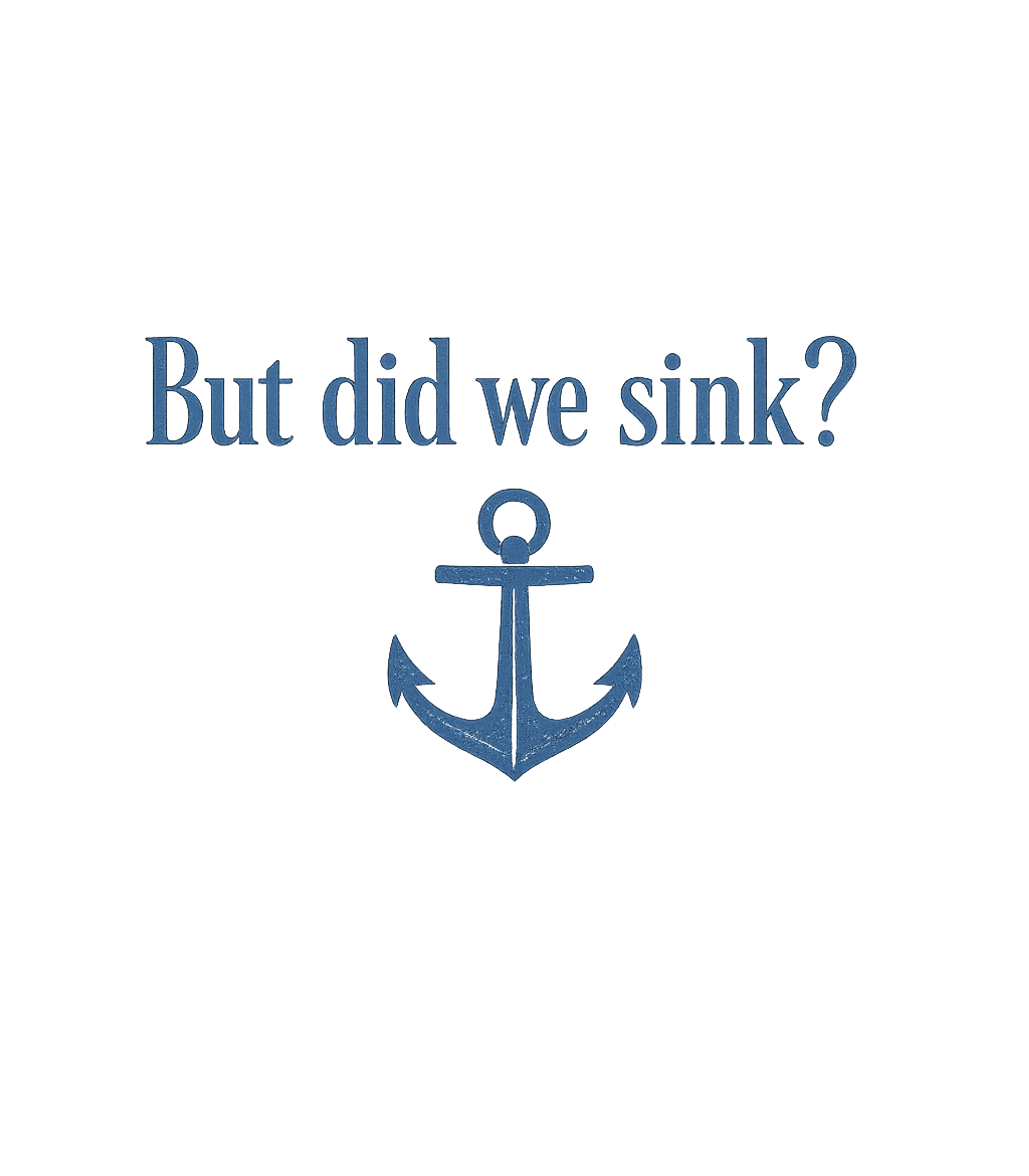 But Did We Sink? Boating Premium T-Shirt featuring Show off your resilient spirit with this witty graphic tee f – designed by Geoff Brown @ SunFrog But Did We Sink? Boating Premium T-Shirt featuring Show off your resilient spirit with this witty graphic tee f – designed by Geoff Brown @ SunFrog