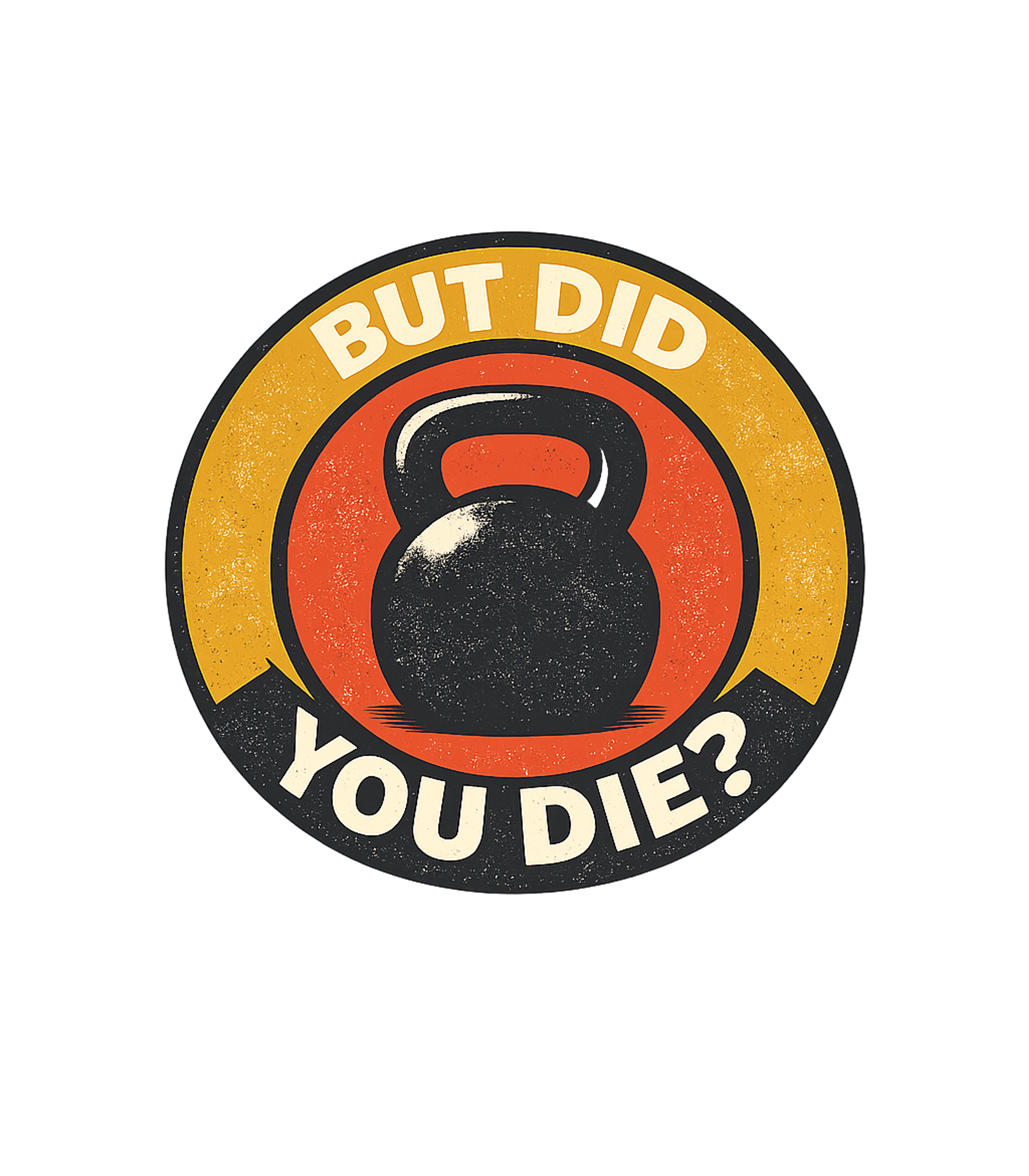 But Did You Die Kettlebell Fitness Hooded Sweatshirt featuring Unleash your inner gym beast with this retro 'But Did You Di – designed by Geoff Brown @ SunFrog But Did You Die Kettlebell Fitness Hooded Sweatshirt featuring Unleash your inner gym beast with this retro 'But Did You Di – designed by Geoff Brown @ SunFrog