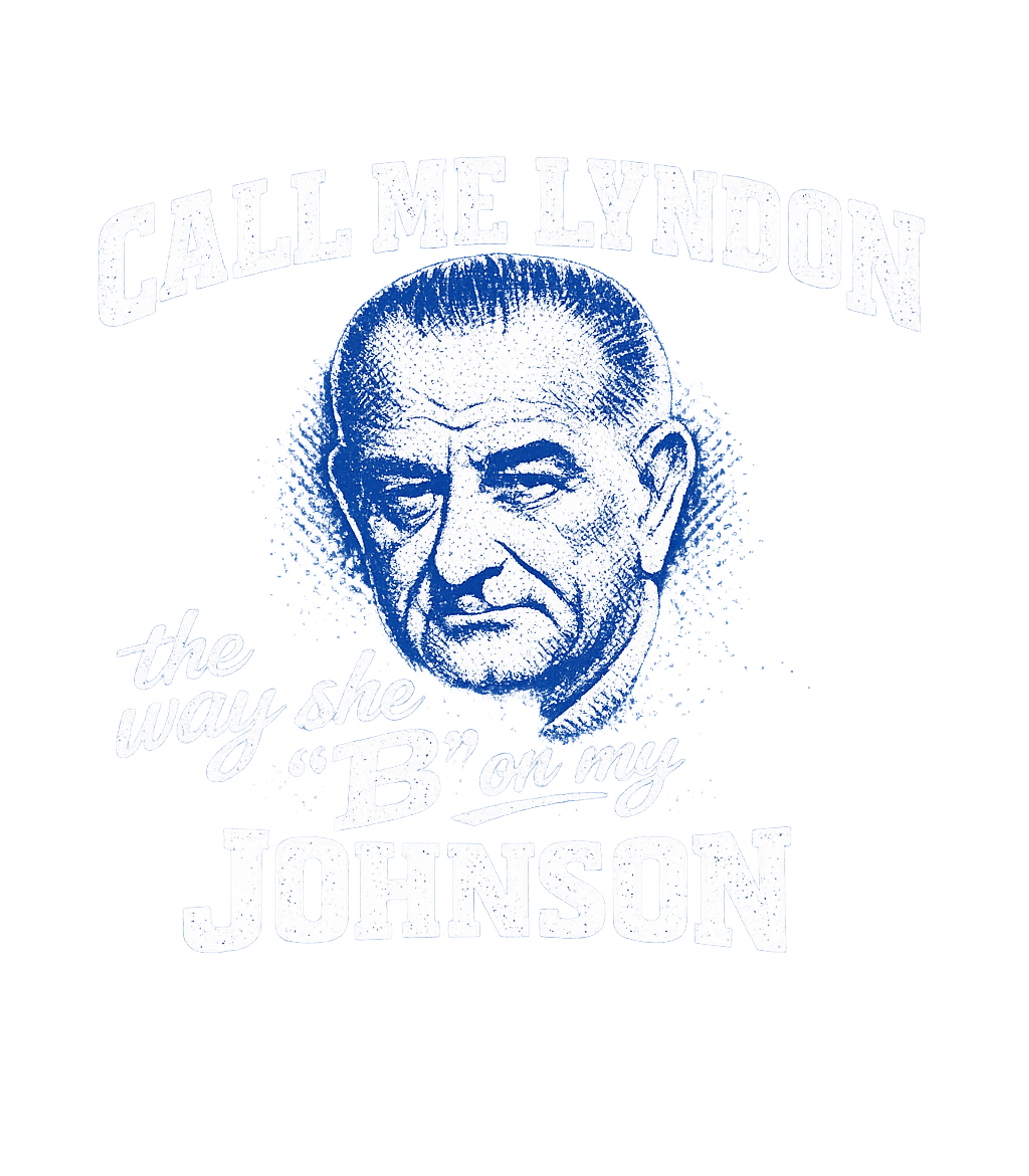 Call Me Lyndon The Way She B On My Johnson Men's T Shirt Graphic Premium T-Shirt featuring Generated via Design Mixer – designed by Geoff Brown @ SunFrog Call Me Lyndon The Way She B On My Johnson Men's T Shirt Graphic Premium T-Shirt featuring Generated via Design Mixer – designed by Geoff Brown @ SunFrog