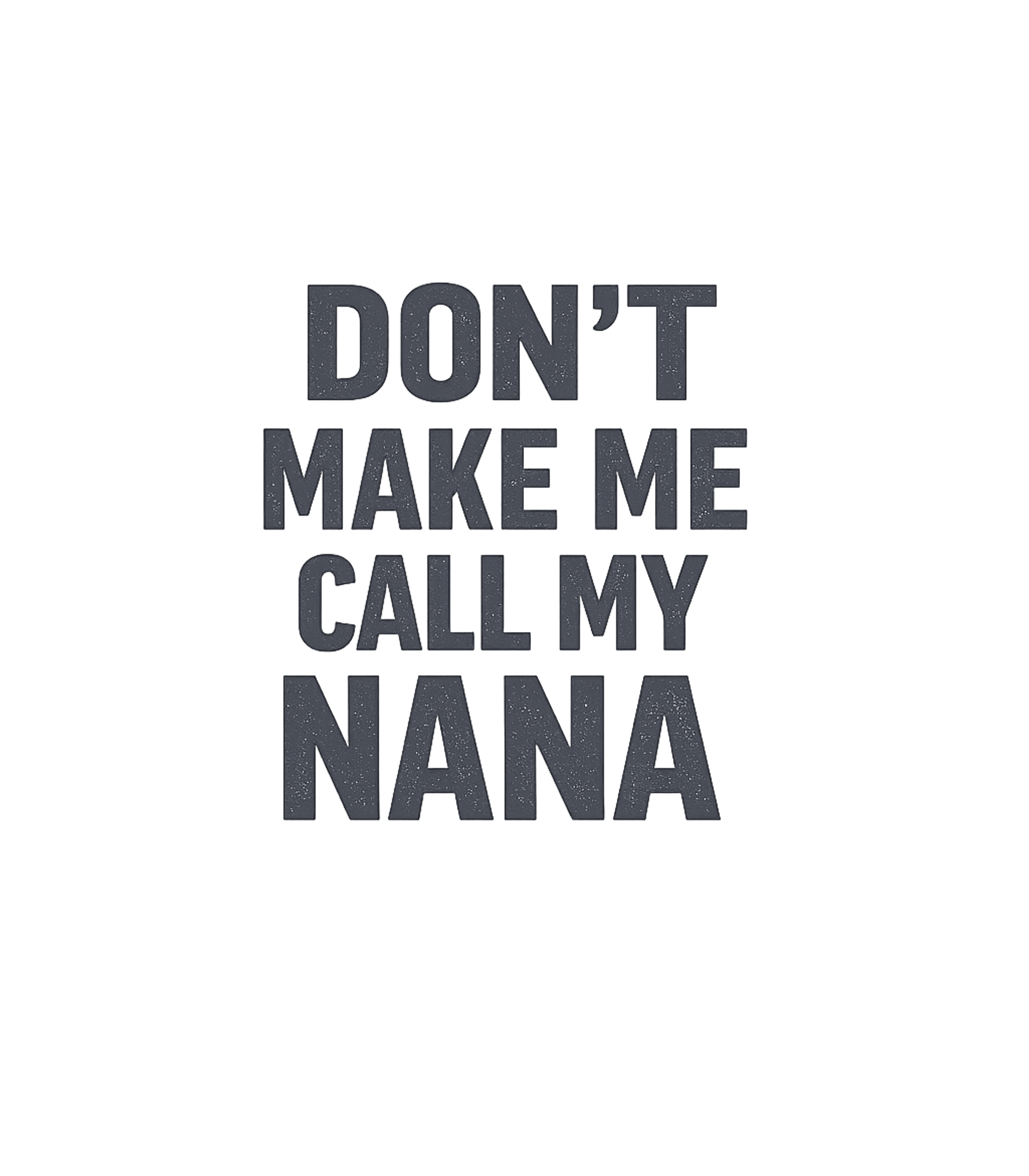 Call My Nana Grandma Premium T-Shirt featuring This humorous design features the playful warning 'Don't Mak – designed by Geoff Brown @ SunFrog Call My Nana Grandma Premium T-Shirt featuring This humorous design features the playful warning 'Don't Mak – designed by Geoff Brown @ SunFrog