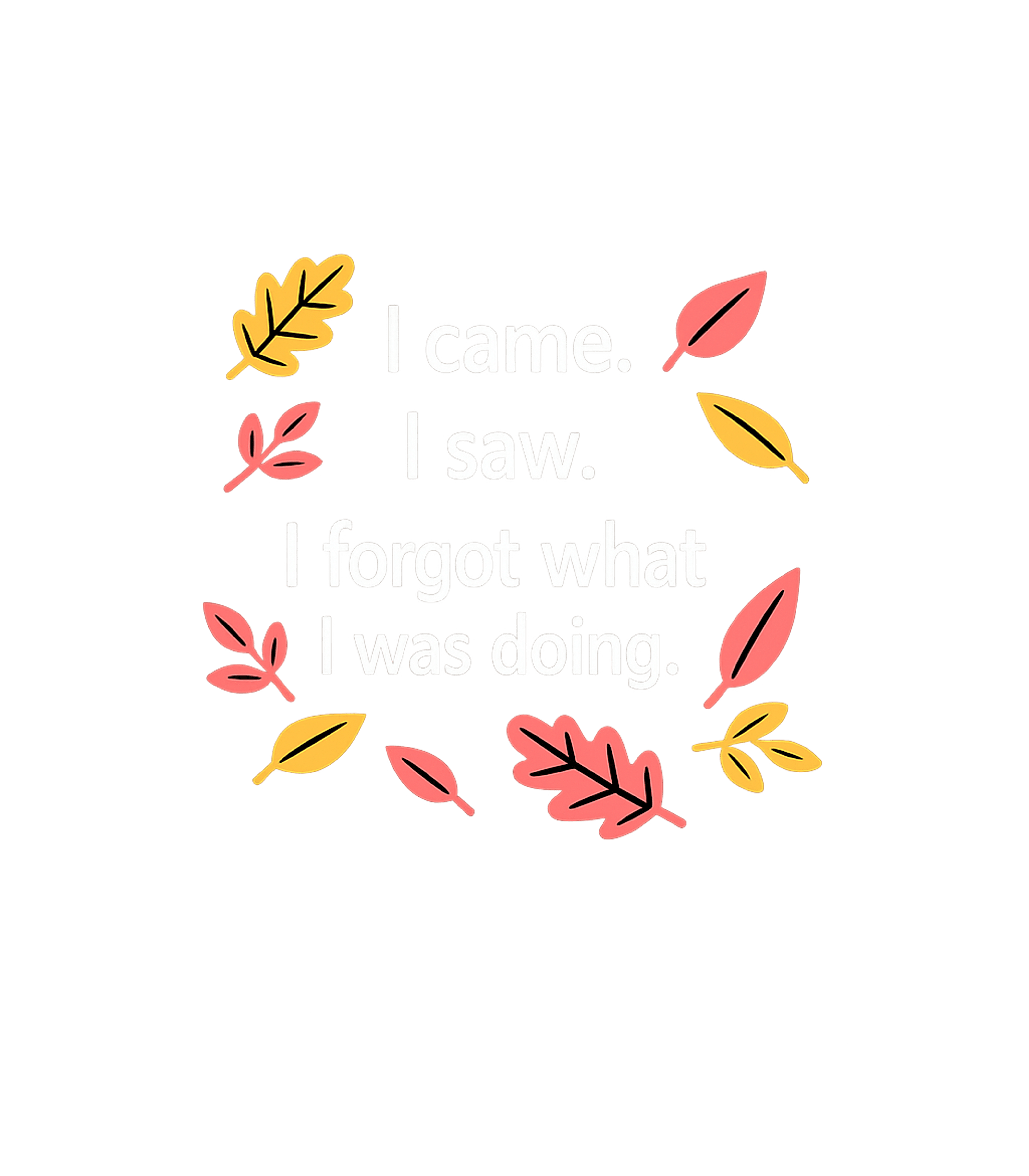 Came Saw Forgot Leaves Sarcasm Premium T-Shirt featuring Embrace relatable forgetfulness with this humorous design fe – designed by Geoff Brown @ SunFrog Came Saw Forgot Leaves Sarcasm Premium T-Shirt featuring Embrace relatable forgetfulness with this humorous design fe – designed by Geoff Brown @ SunFrog