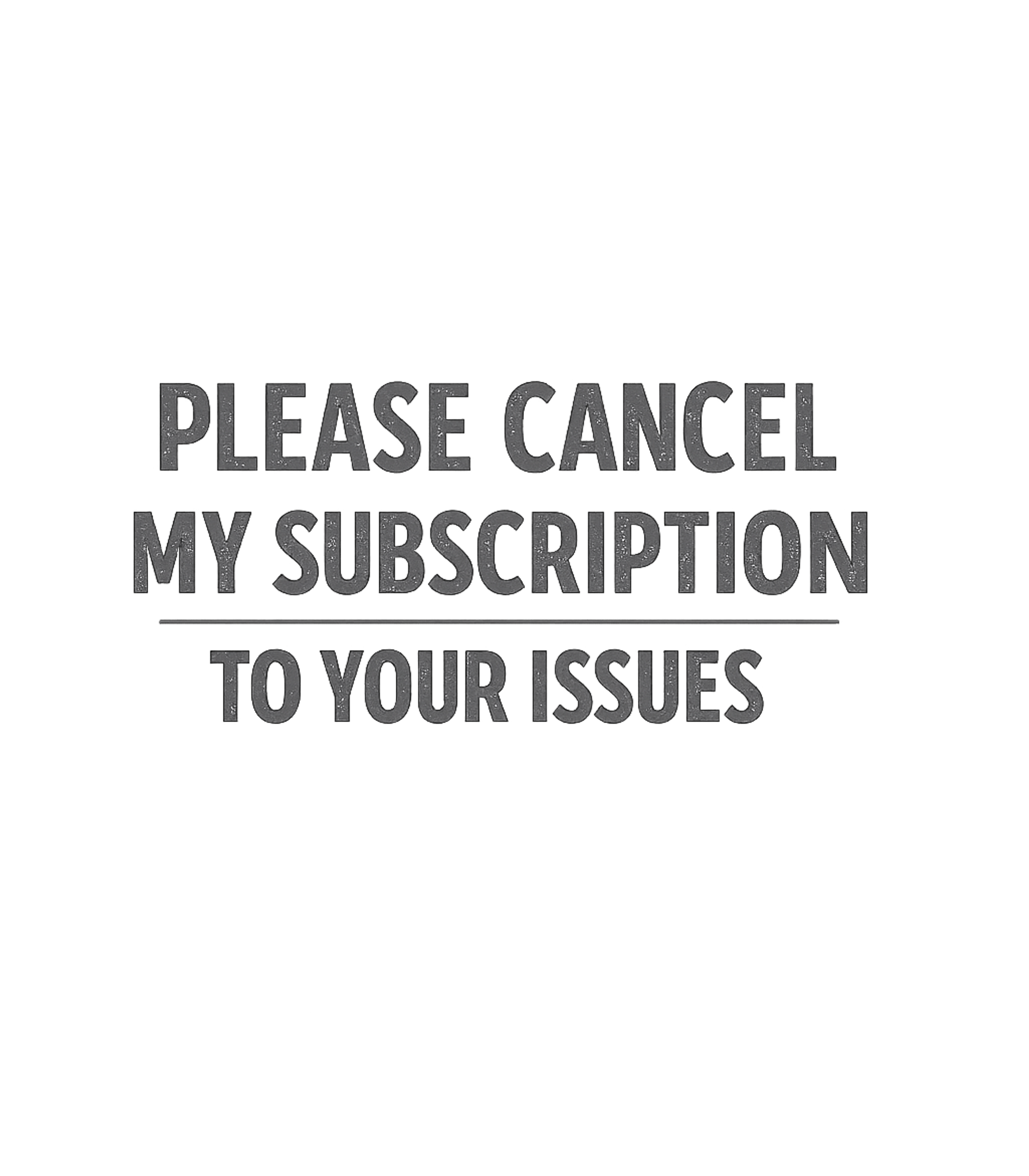 Cancel Your Issues Subscription Sarcasm Premium T-Shirt featuring This humorous graphic delivers a clear, sarcastic message fo – designed by Geoff Brown @ SunFrog Cancel Your Issues Subscription Sarcasm Premium T-Shirt featuring This humorous graphic delivers a clear, sarcastic message fo – designed by Geoff Brown @ SunFrog