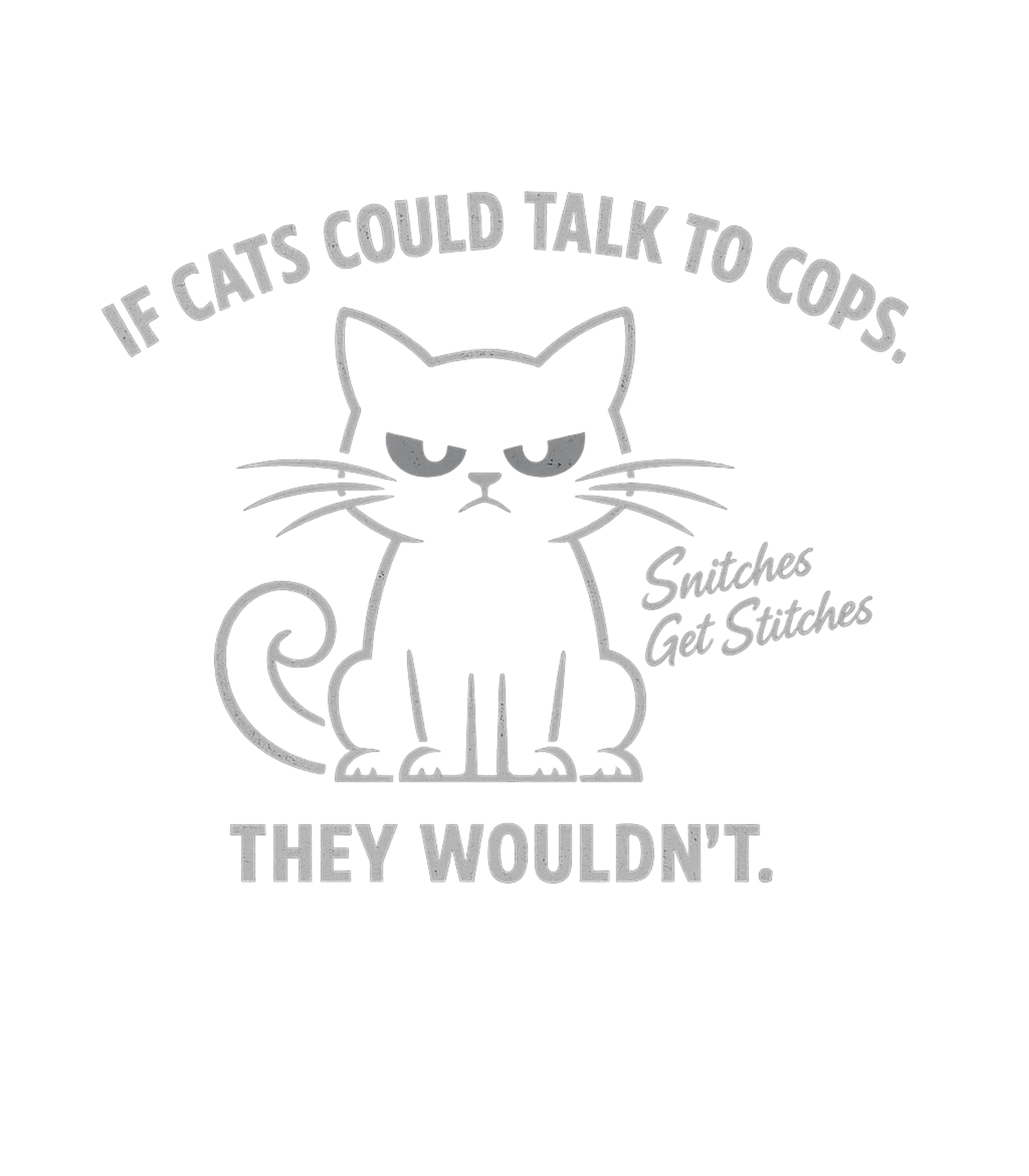 Cats Wouldn't Snitch Cats Premium T-Shirt featuring Express your rebellious feline spirit with this humorous des – designed by Geoff Brown @ SunFrog Cats Wouldn't Snitch Cats Premium T-Shirt featuring Express your rebellious feline spirit with this humorous des – designed by Geoff Brown @ SunFrog