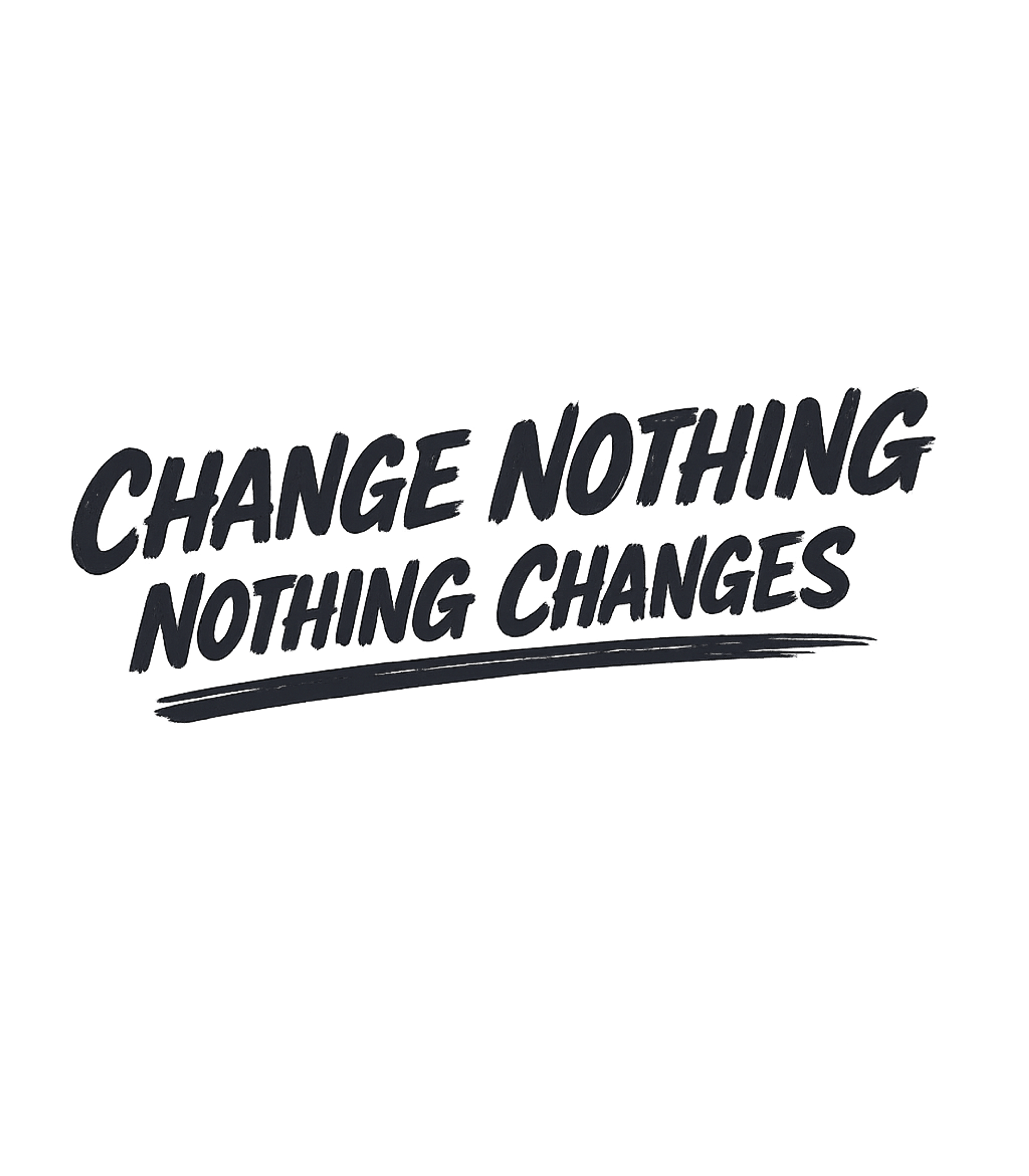 Change Nothing Changes Inspirational Messages Premium T-Shirt featuring Embrace the power of action with this bold t-shirt design fe – designed by Geoff Brown @ SunFrog Change Nothing Changes Inspirational Messages Premium T-Shirt featuring Embrace the power of action with this bold t-shirt design fe – designed by Geoff Brown @ SunFrog