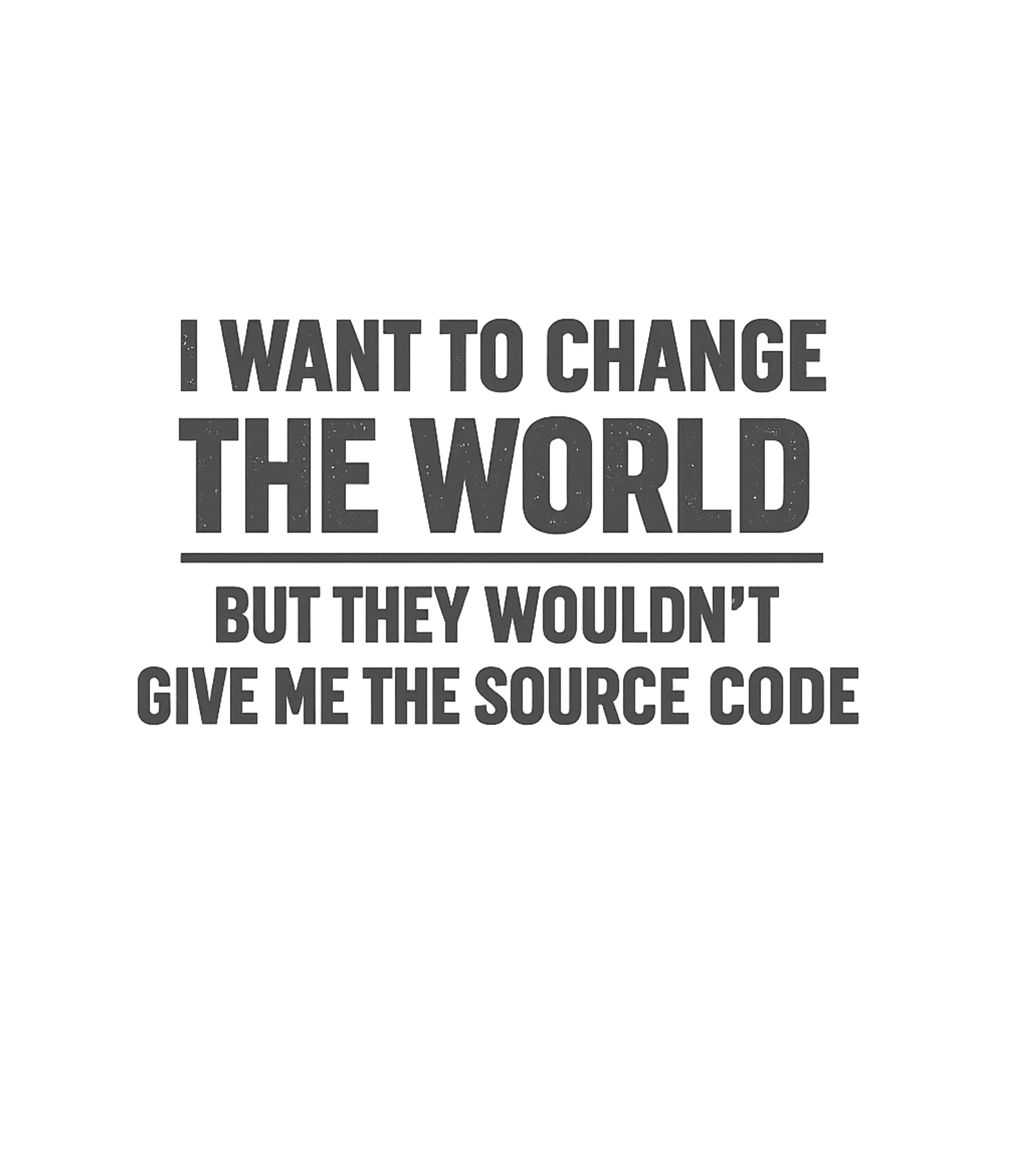 Change World Source Code Sarcasm Crewneck Sweatshirt featuring Express your inner programmer's ambition with this witty gra – designed by Geoff Brown @ SunFrog Change World Source Code Sarcasm Crewneck Sweatshirt featuring Express your inner programmer's ambition with this witty gra – designed by Geoff Brown @ SunFrog
