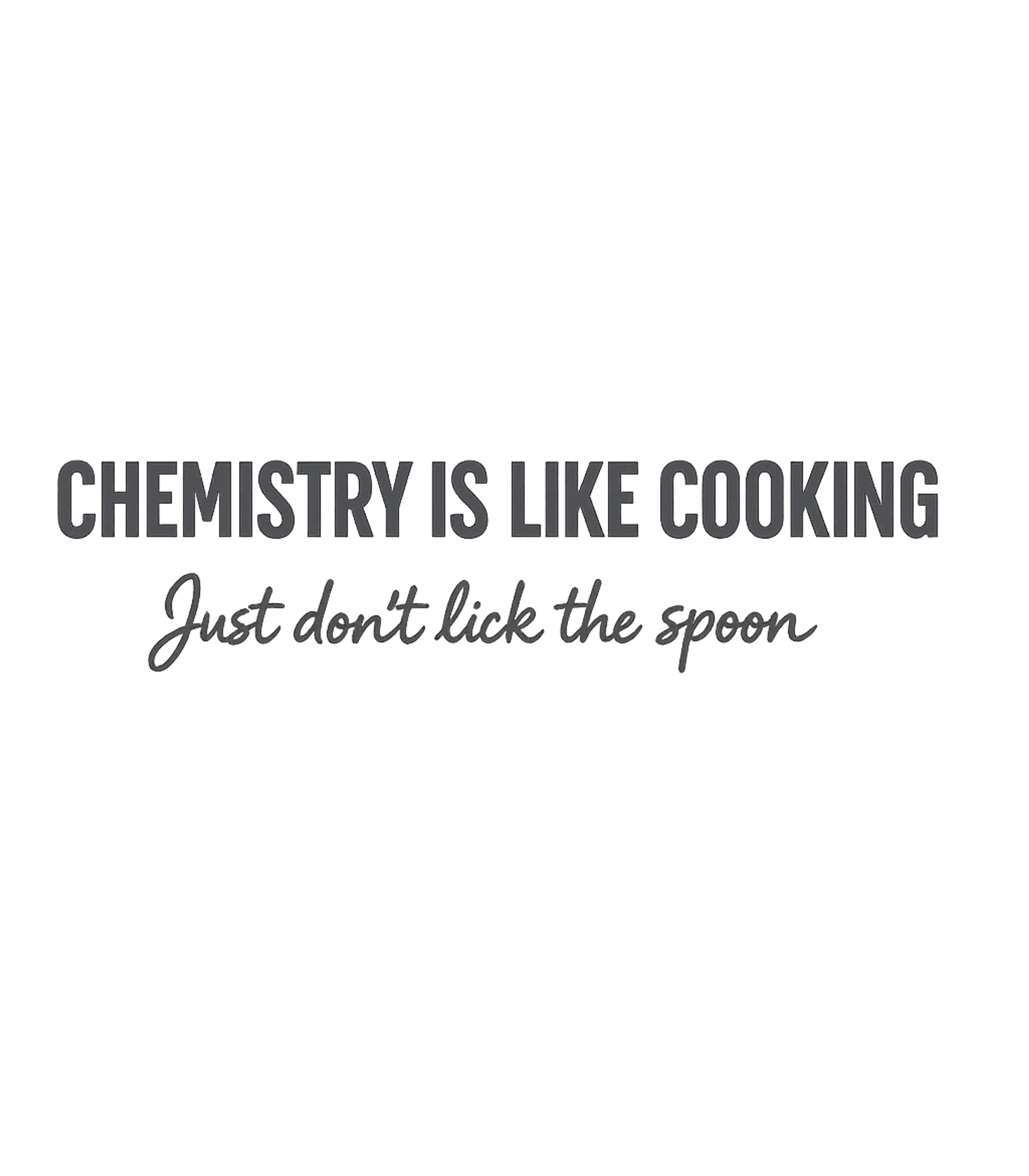 Chemistry Cooking Spoon Sarcasm Premium T-Shirt featuring This humorous design makes a witty comparison between chemis – designed by Geoff Brown @ SunFrog Chemistry Cooking Spoon Sarcasm Premium T-Shirt featuring This humorous design makes a witty comparison between chemis – designed by Geoff Brown @ SunFrog