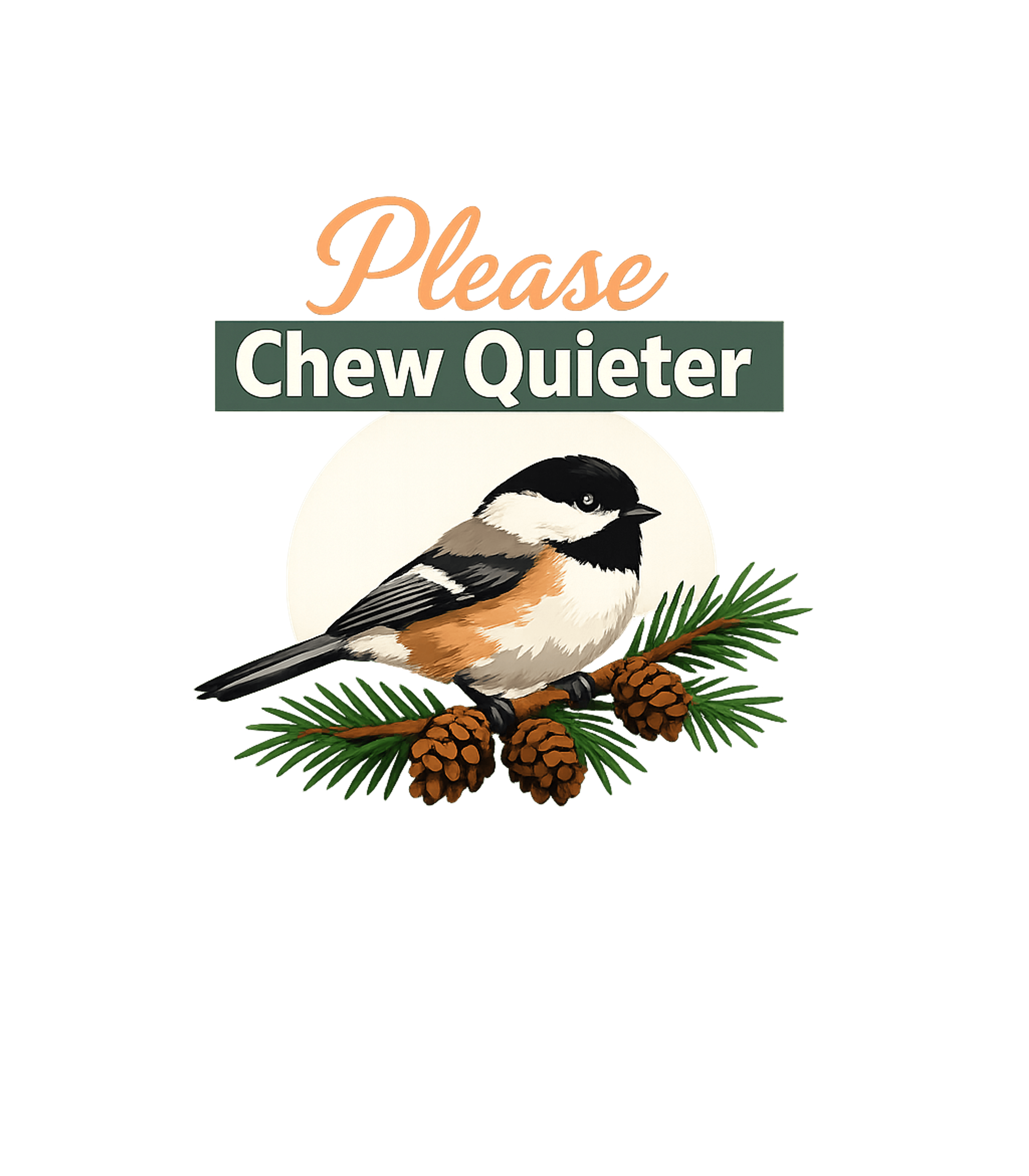 Chew Quieter Chickadee Sarcasm Premium T-Shirt featuring This charming t-shirt features a chickadee delivering a subt – designed by Geoff Brown @ SunFrog Chew Quieter Chickadee Sarcasm Premium T-Shirt featuring This charming t-shirt features a chickadee delivering a subt – designed by Geoff Brown @ SunFrog