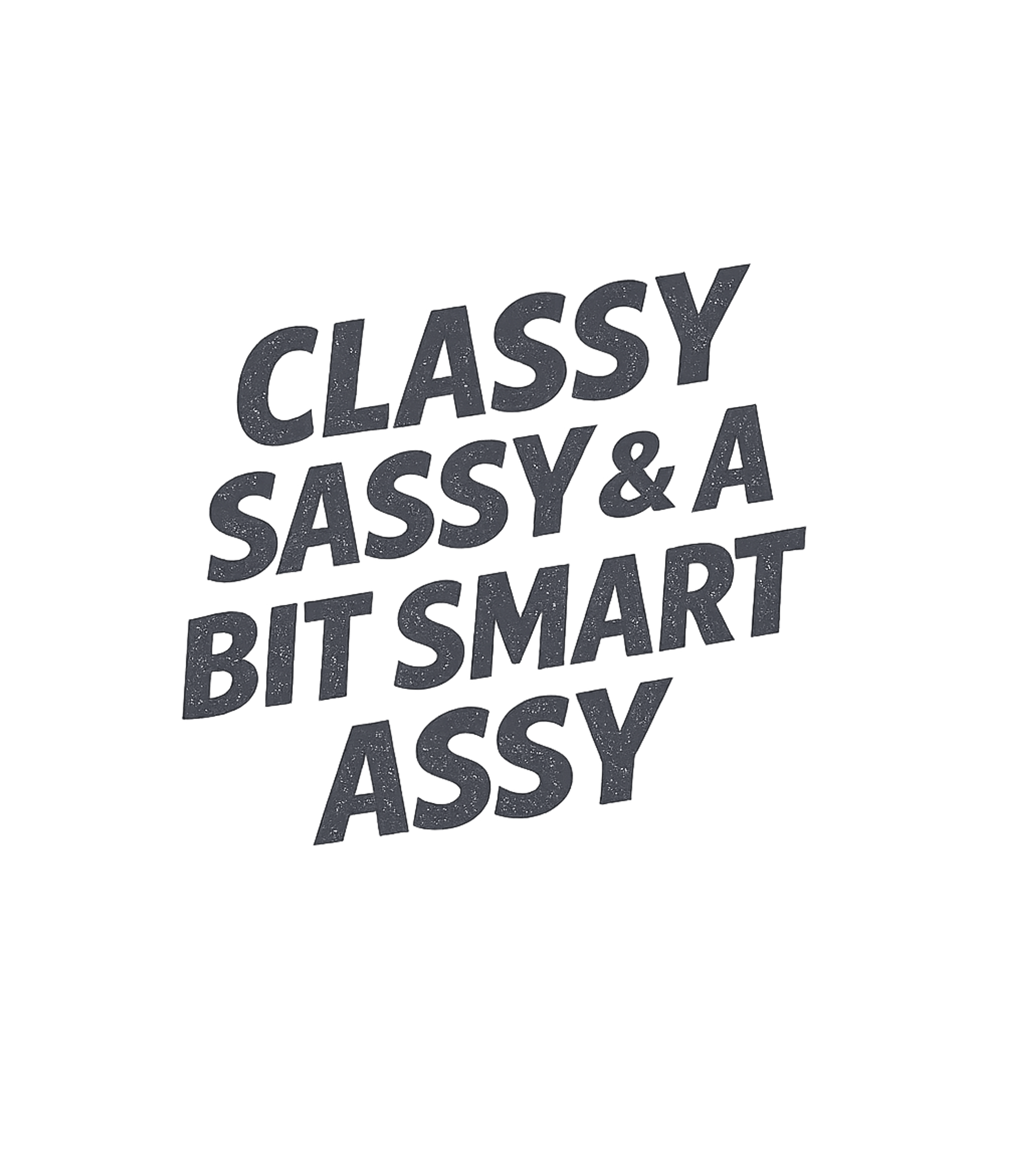 Classy Sassy Smart Assy Sarcasm Premium T-Shirt featuring Embrace your confident and witty side with this bold graphic – designed by Geoff Brown @ SunFrog Classy Sassy Smart Assy Sarcasm Premium T-Shirt featuring Embrace your confident and witty side with this bold graphic – designed by Geoff Brown @ SunFrog