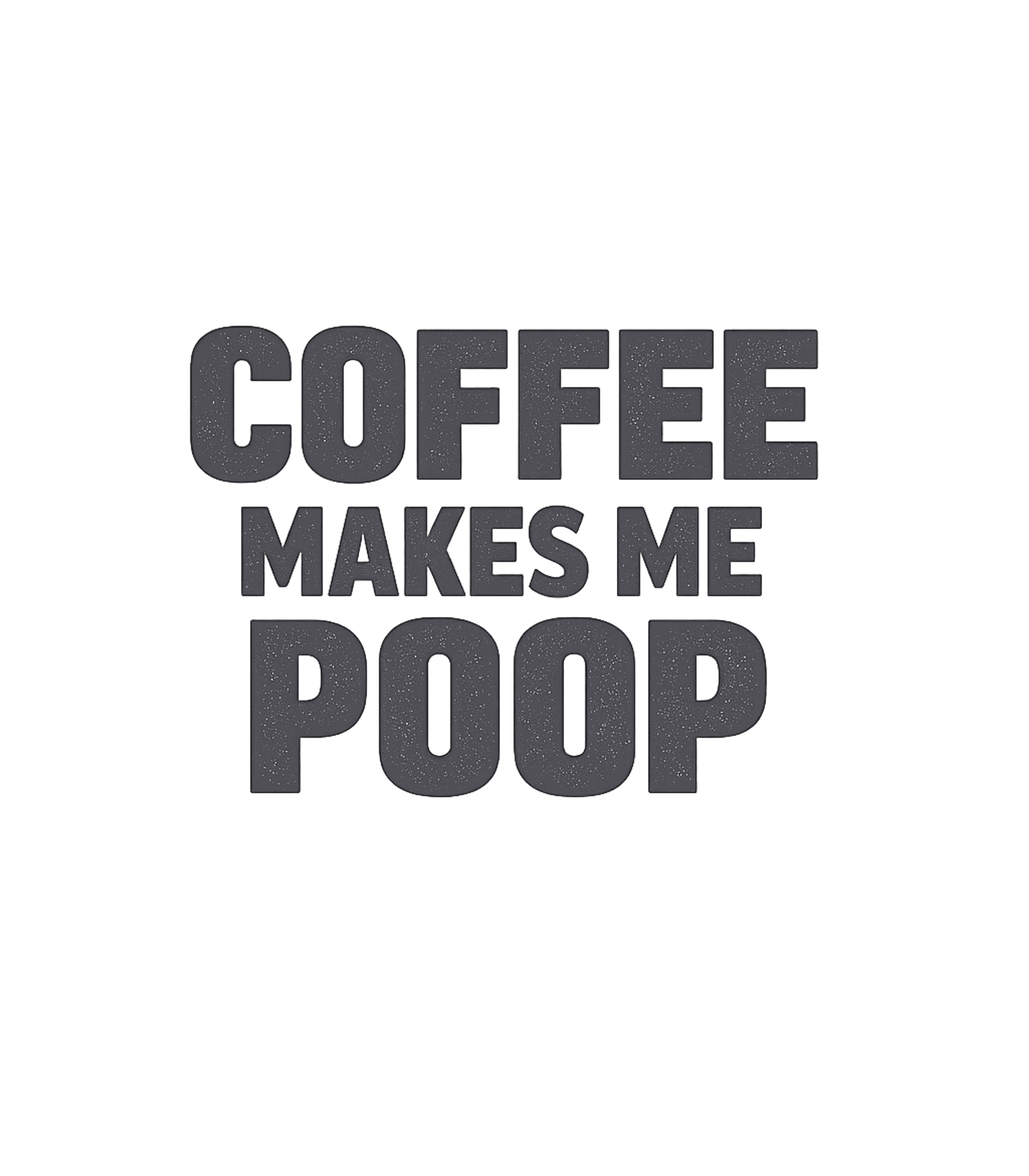 Coffee Makes Me Poop Meme Humor Premium T-Shirt featuring This humorous graphic tee boldly states a relatable truth fo – designed by Geoff Brown @ SunFrog Coffee Makes Me Poop Meme Humor Premium T-Shirt featuring This humorous graphic tee boldly states a relatable truth fo – designed by Geoff Brown @ SunFrog
