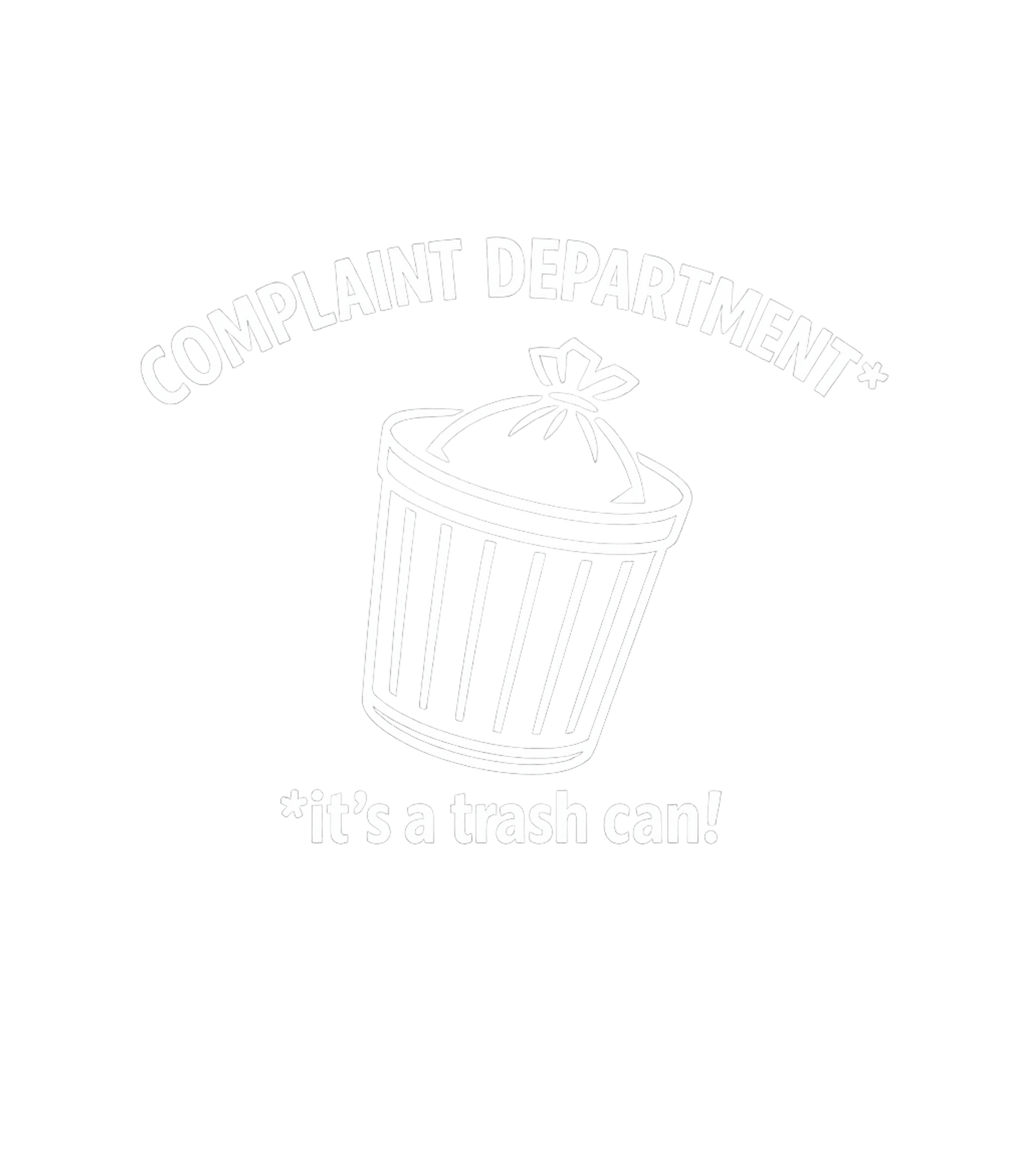 Complaint Department Trash Work / Office Humor Crewneck Sweatshirt featuring Inject some witty humor into your day with this sarcastic 'C – designed by Geoff Brown @ SunFrog Complaint Department Trash Work / Office Humor Crewneck Sweatshirt featuring Inject some witty humor into your day with this sarcastic 'C – designed by Geoff Brown @ SunFrog