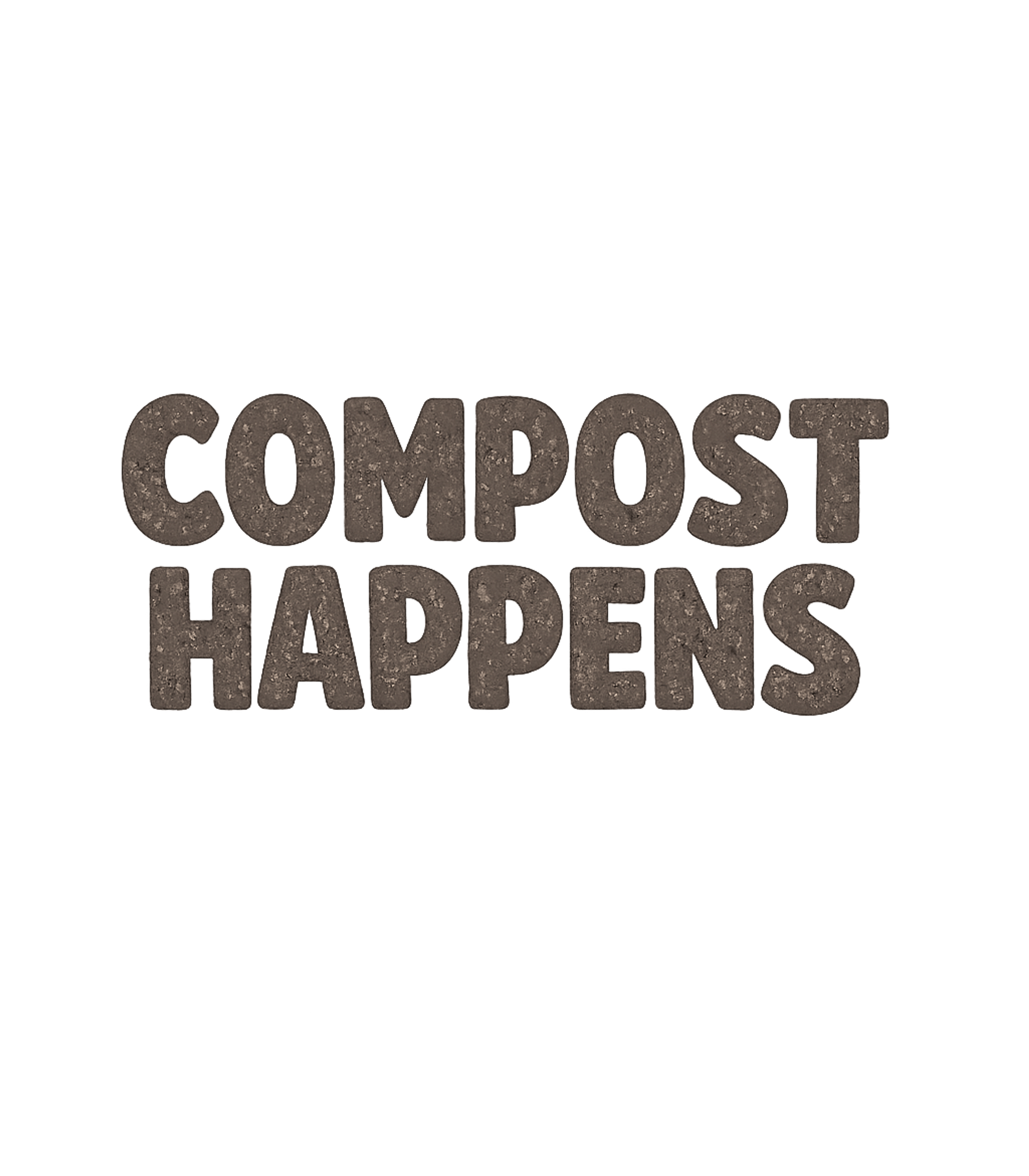 Compost Happens Sarcasm Premium T-Shirt featuring Embrace the organic cycle with this humorous 'Compost Happen – designed by Geoff Brown @ SunFrog Compost Happens Sarcasm Premium T-Shirt featuring Embrace the organic cycle with this humorous 'Compost Happen – designed by Geoff Brown @ SunFrog
